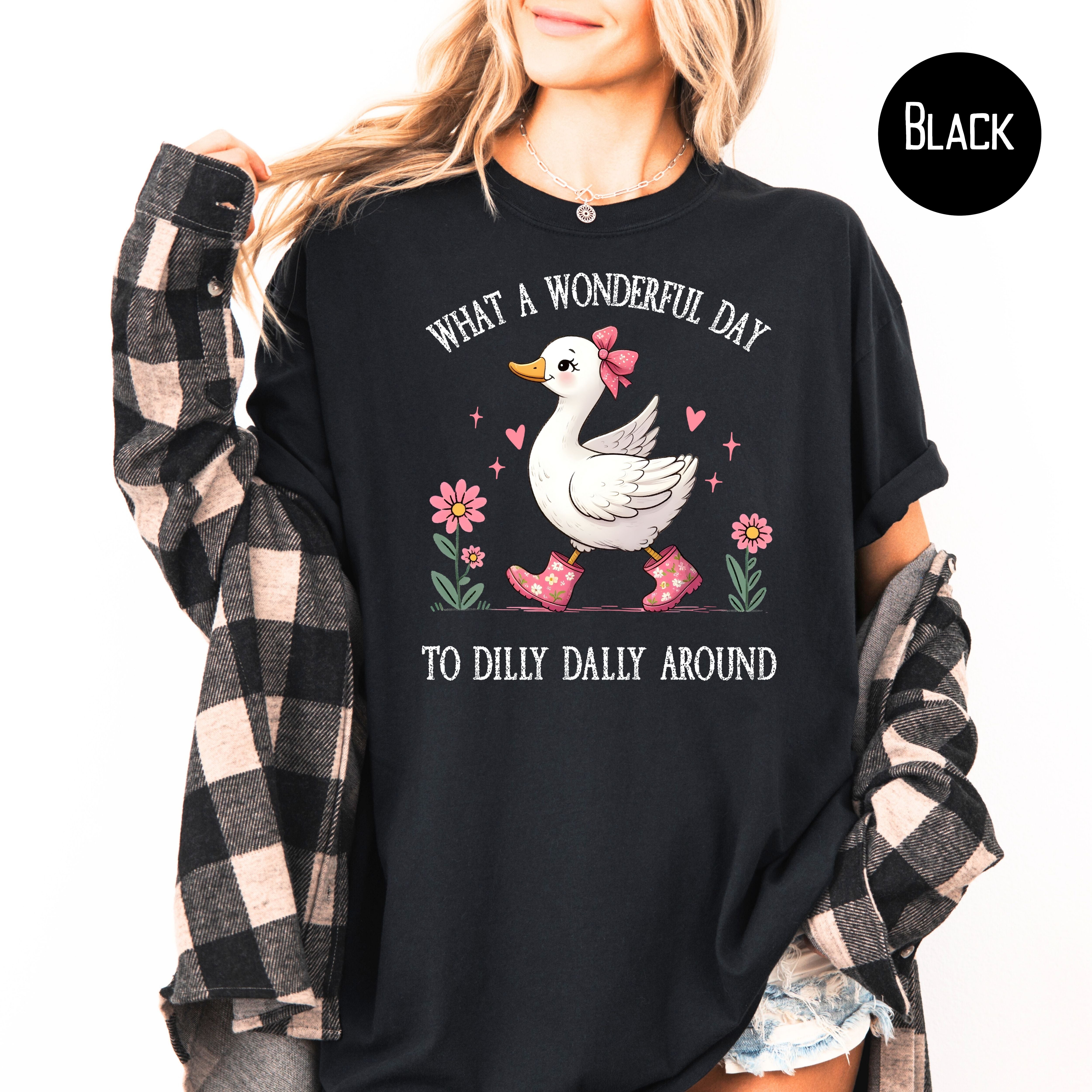 What A Wonderful Day To Dilly Dally Silly Goose Comfort Colors Tee