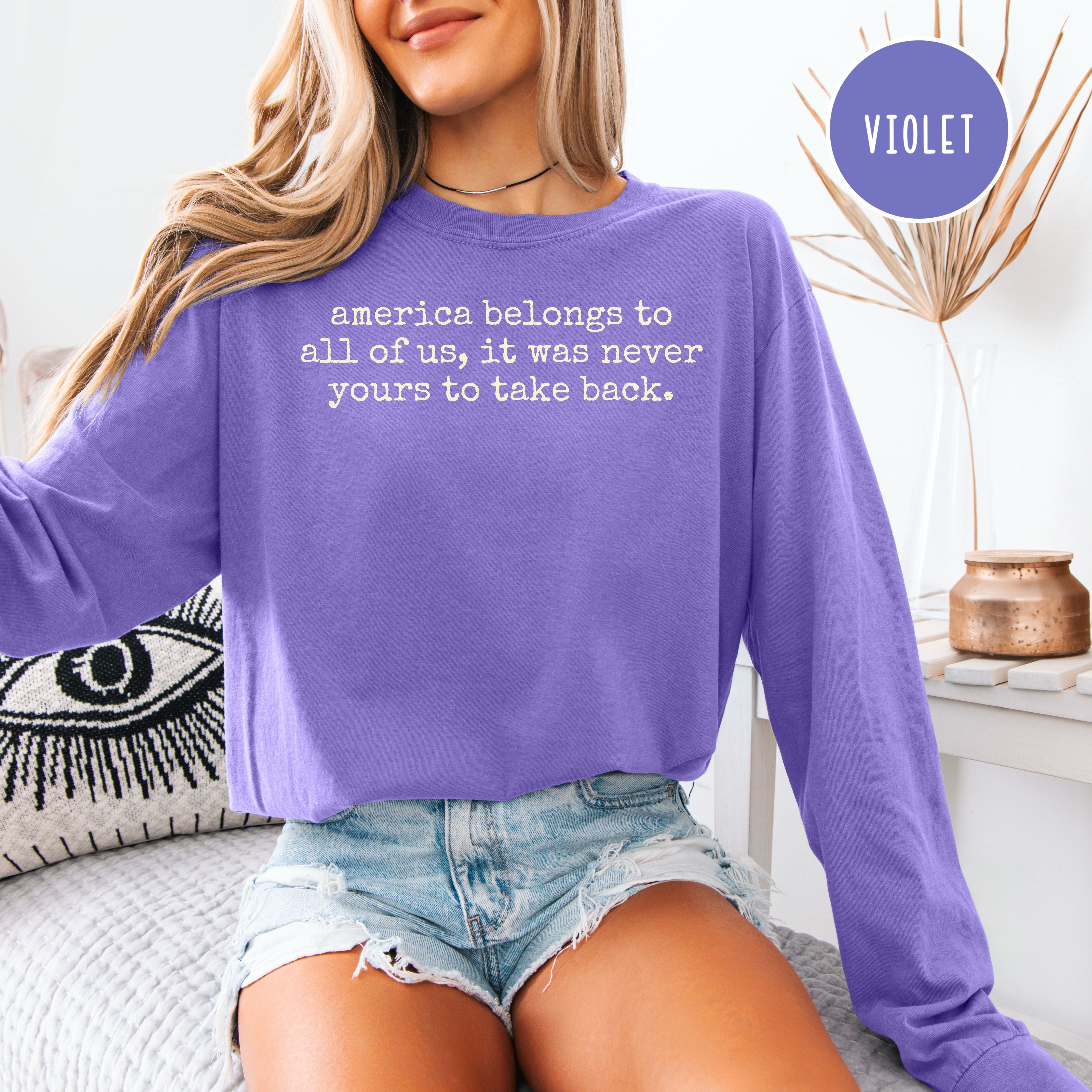 America Belongs To All Of Us You Can't Take It Back Long Sleeve Comfort Colors Protest Tee