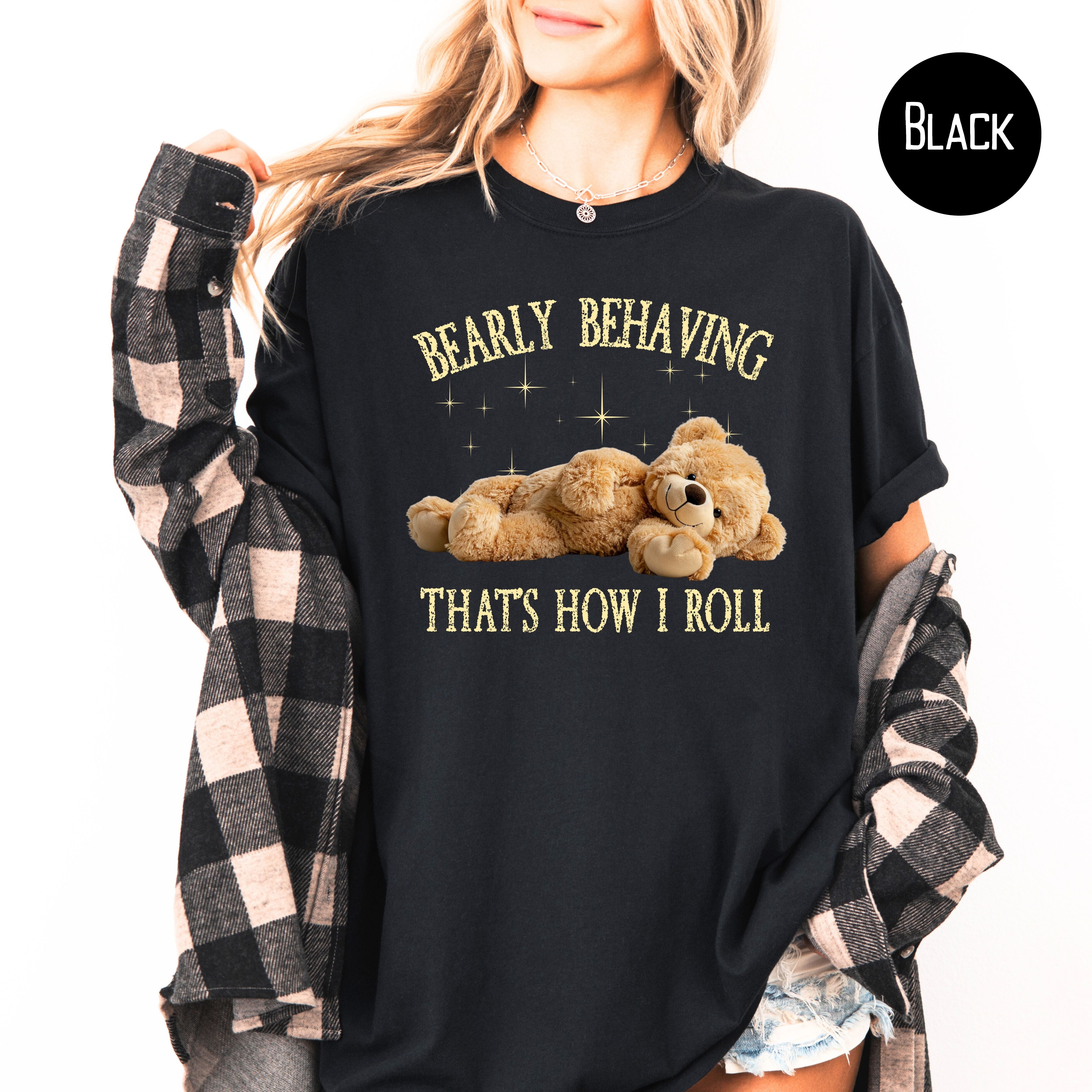 Bearly Behaving That's How I Roll Cute Teddy Bear Comfort Colors Tee