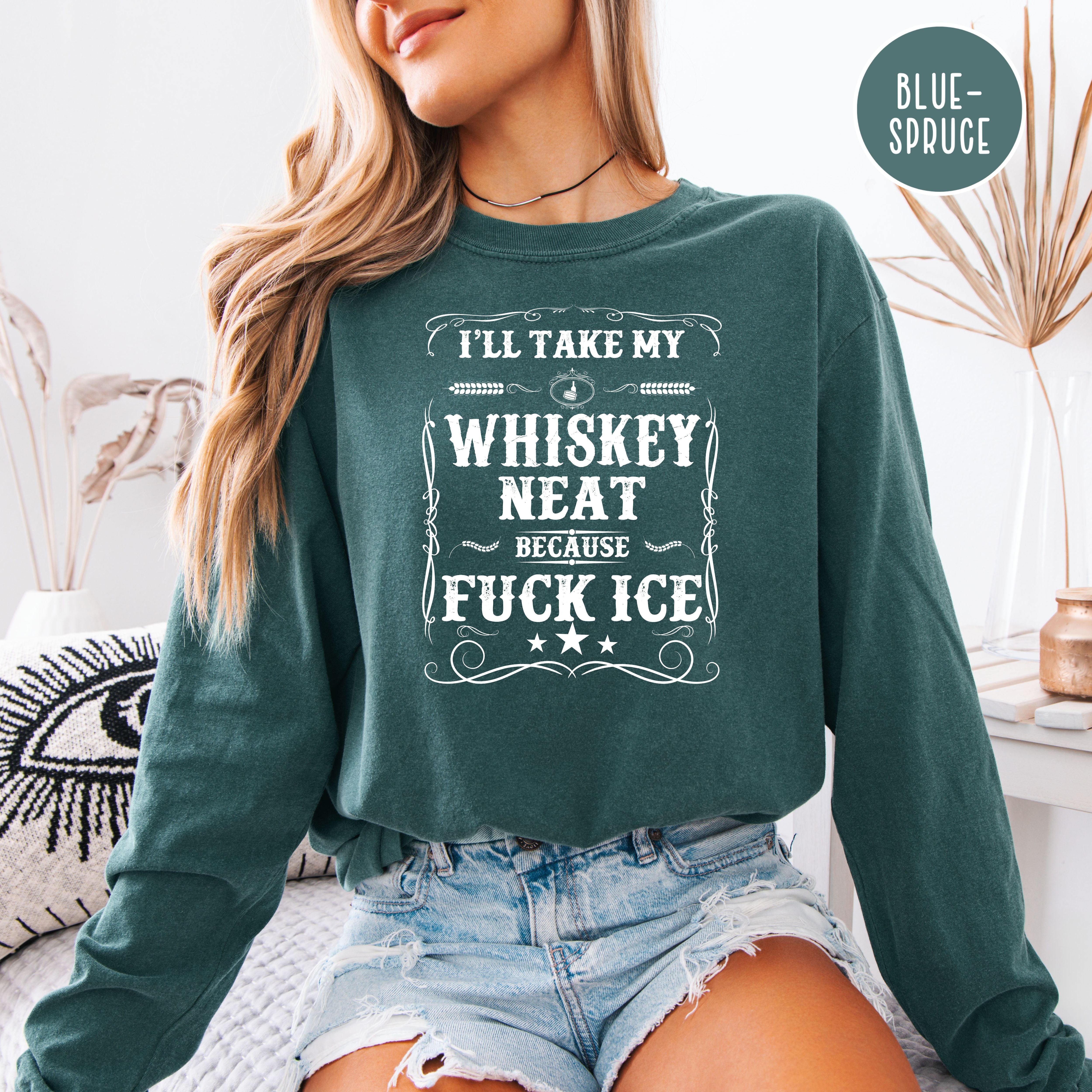 Whisky Neat Because Fuck Ice Long Sleeve Unisex Comfort Colors T-Shir