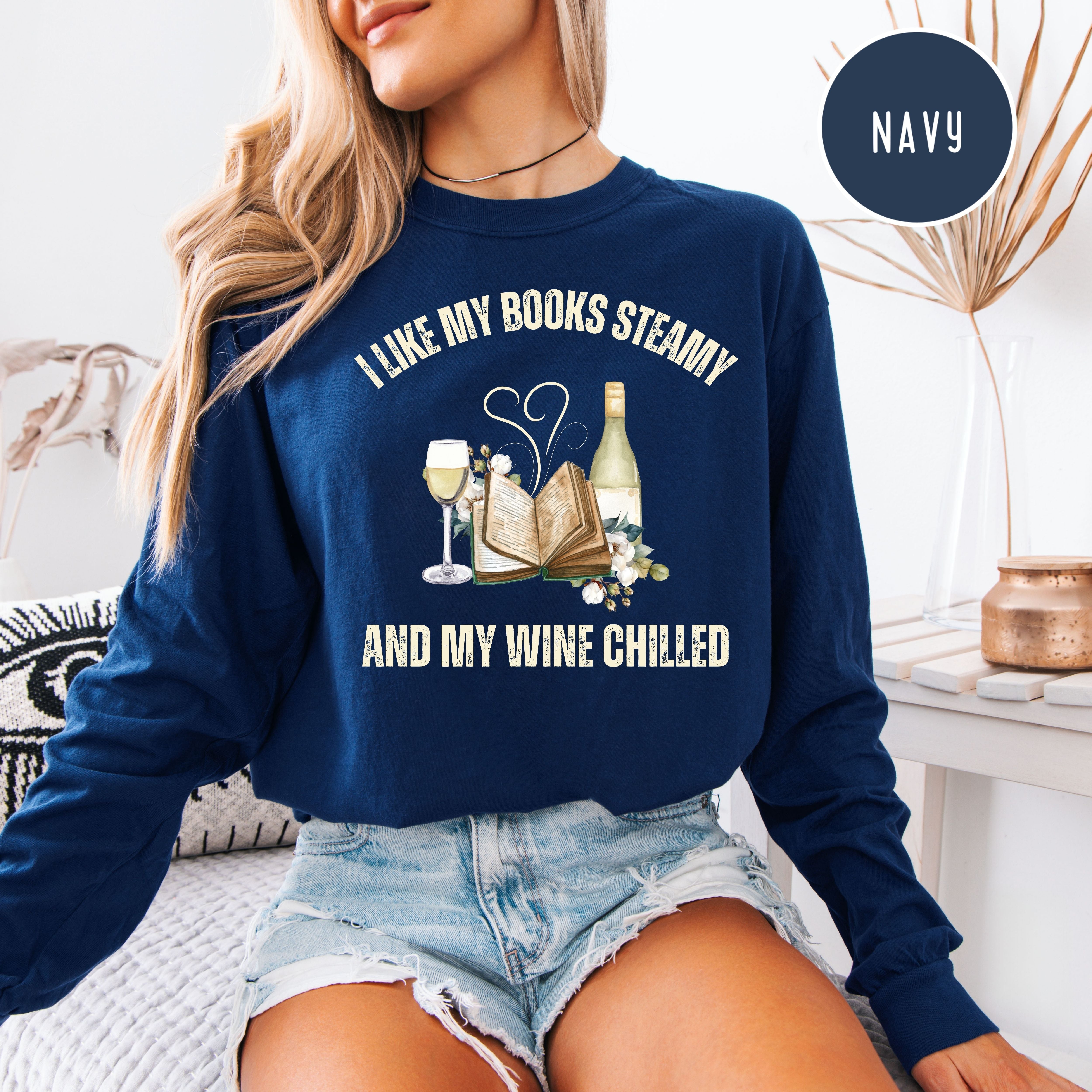 I Like My Books Steamy My Wine Chilled Long Sleeve Comfort Colors Funny Book Club Gift Shirt