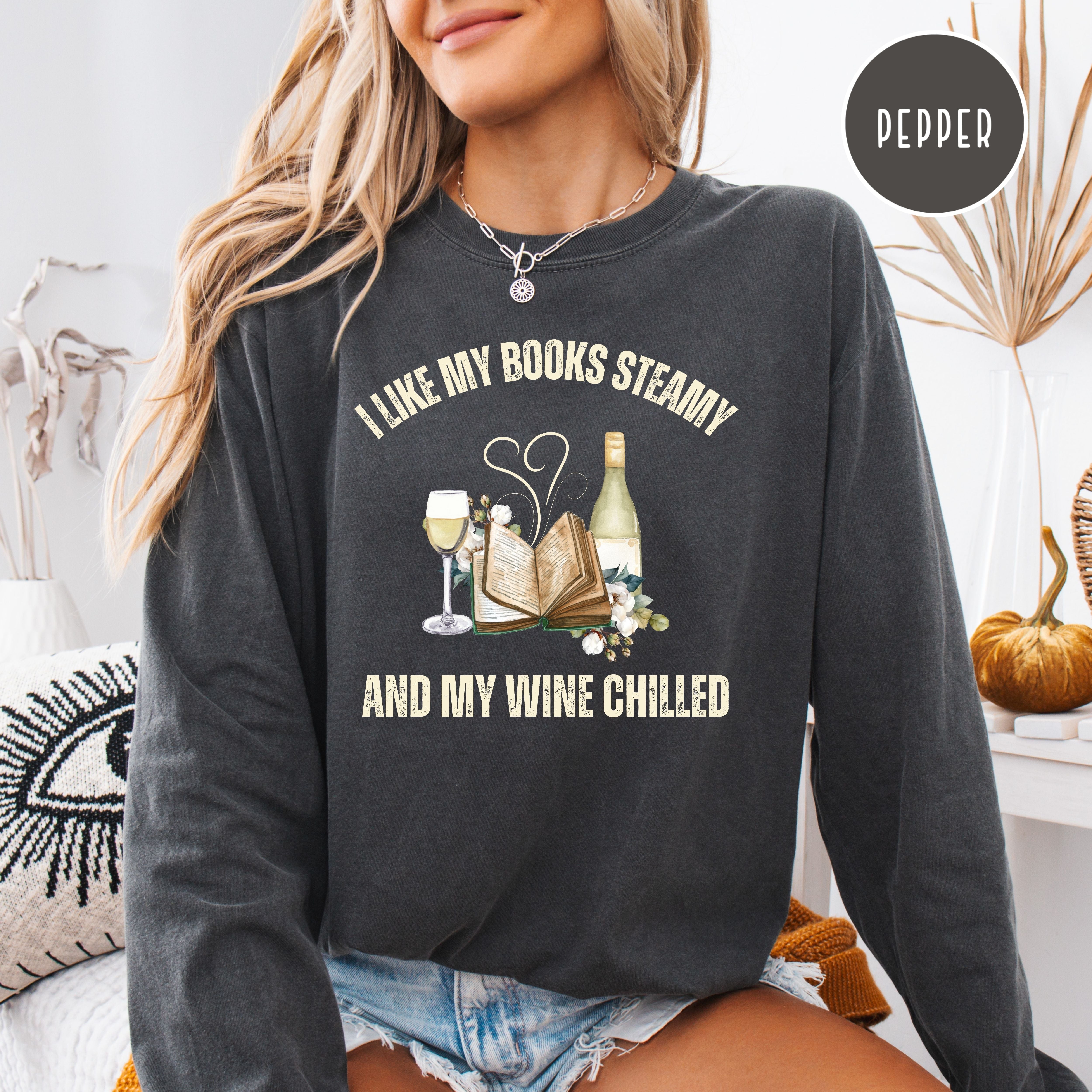 I Like My Books Steamy My Wine Chilled Long Sleeve Comfort Colors Funny Book Club Gift Shirt