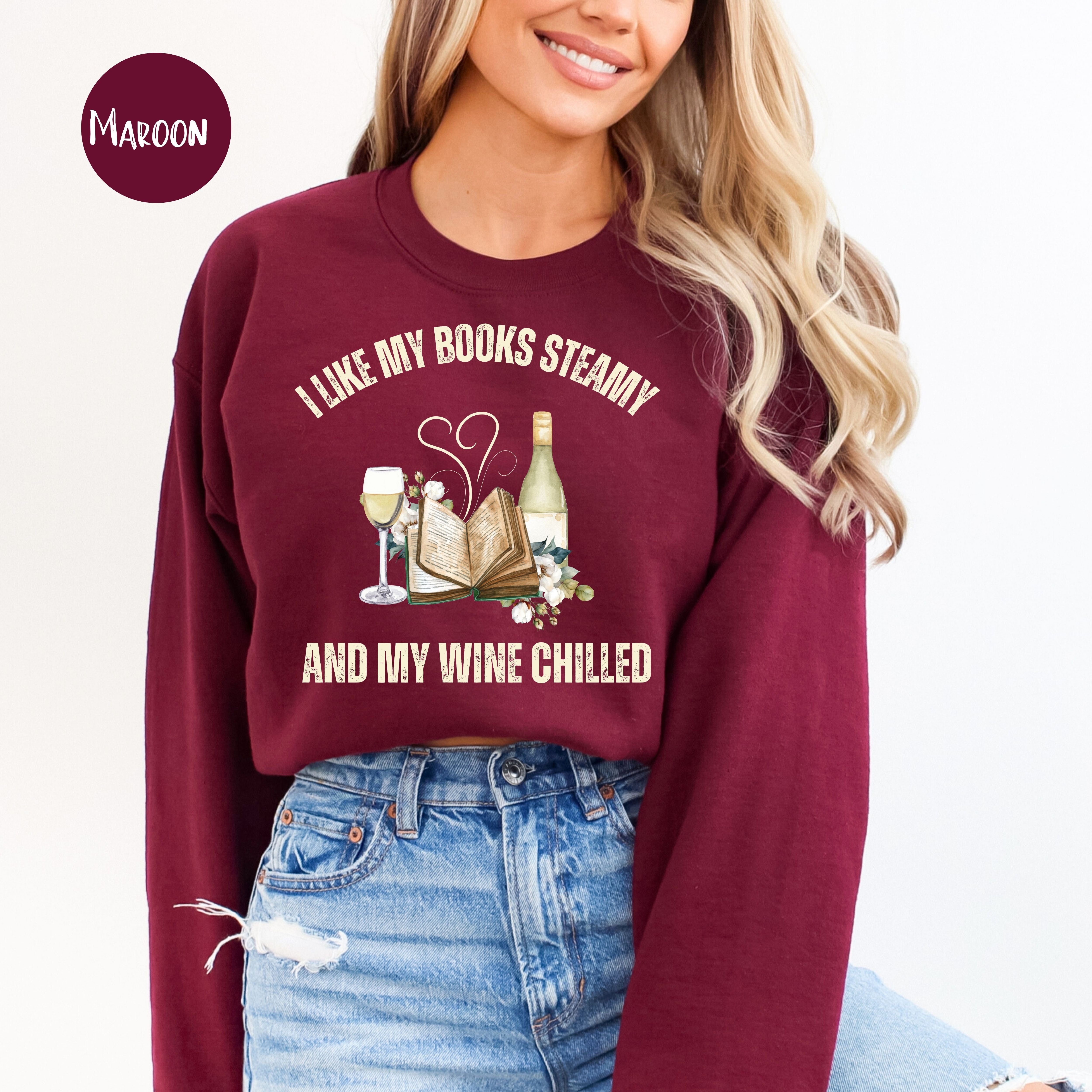 I Like My Books Steamy and My Wine Chilled Book Lover Sweatshirt Gift, Funny Book Club Gift Shirt