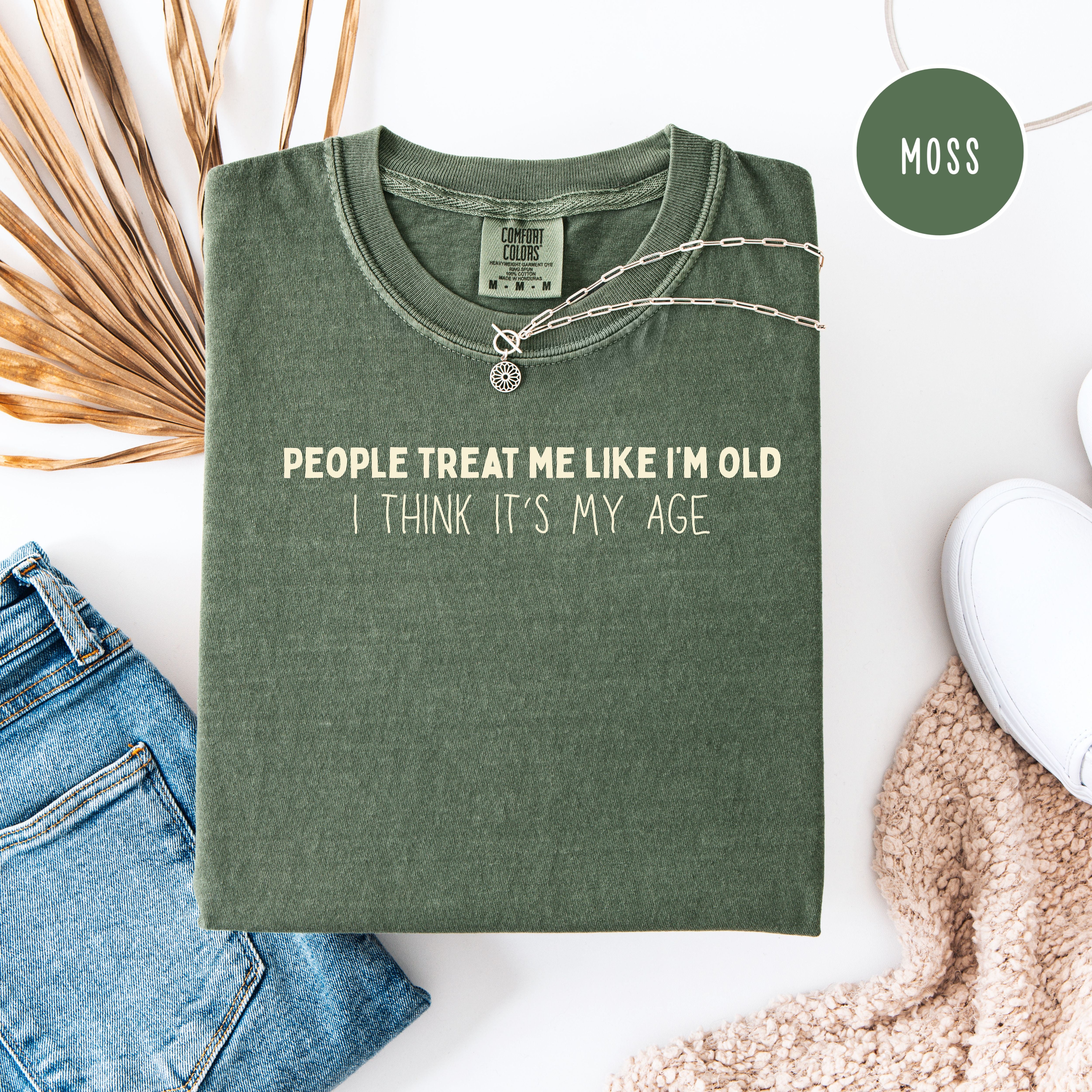 People Treat Me Like I'm Old Must Be My Age Funny Gen X Shirt, Funny Boomer Unisex Comfort Colors T-Shirt, Funny Mom Gift, Grandma Gift