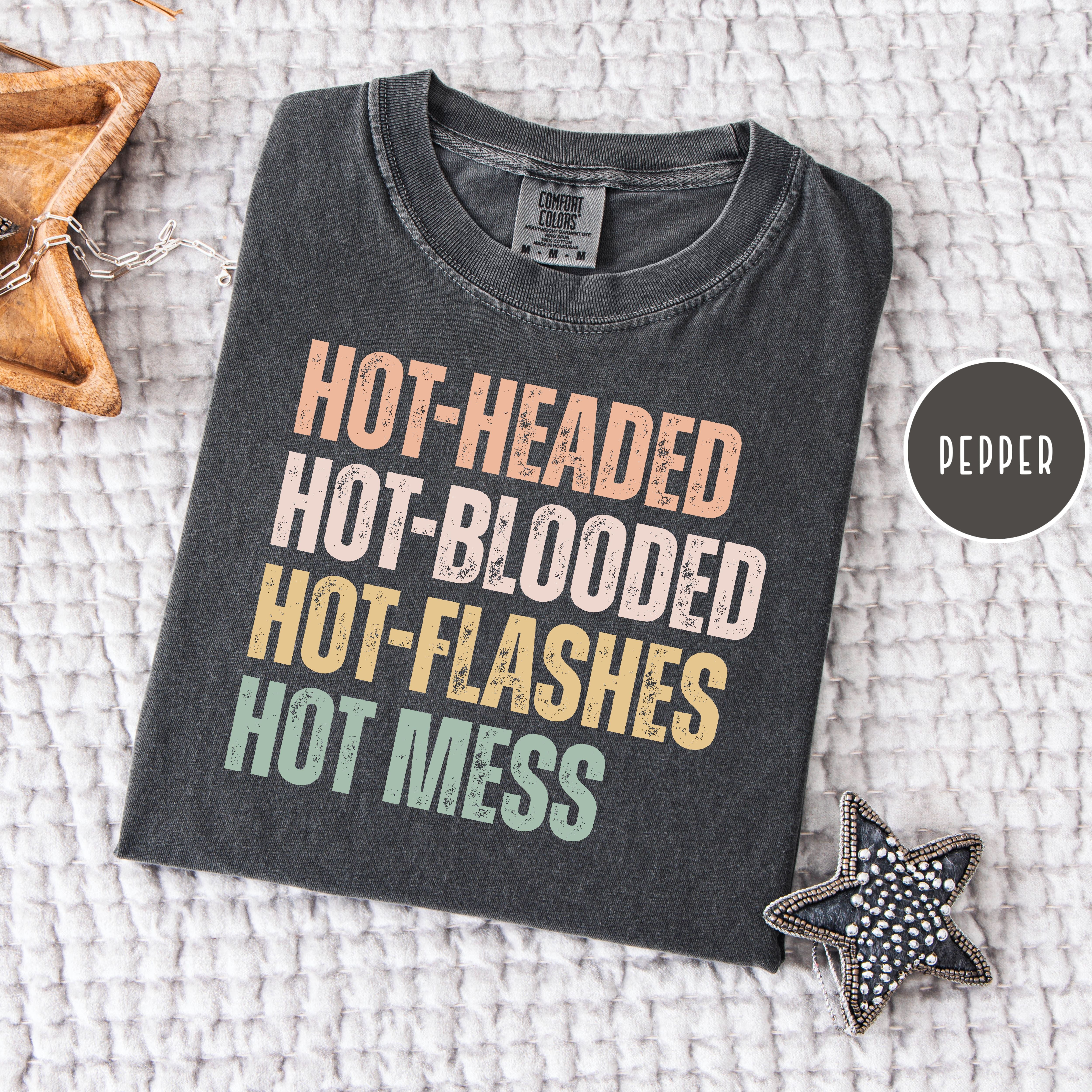 Hot-Headed Hot-Blooded Hot-Flashes Hot Mess Comfort Colors Menopause Shirt