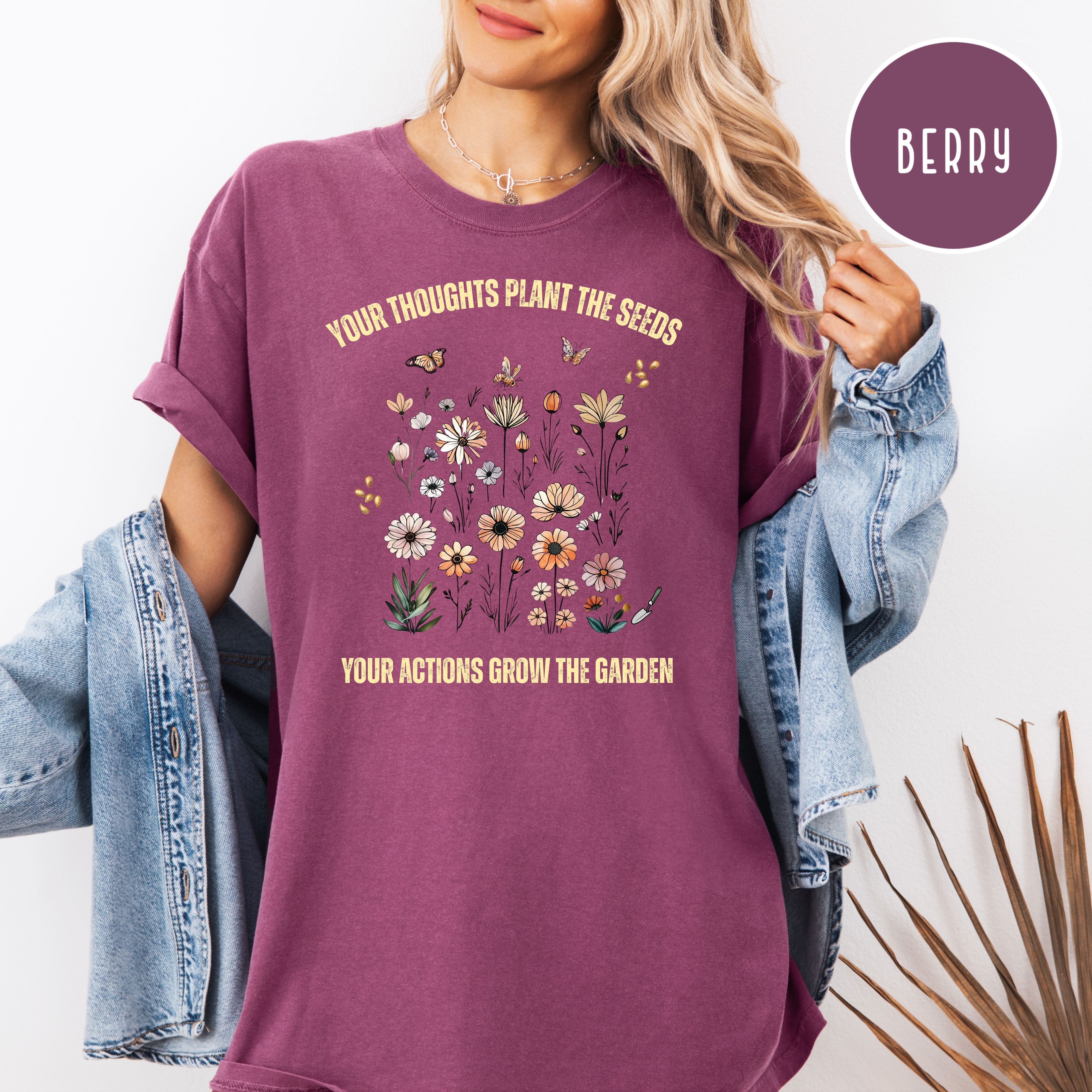 Your Thoughts Plant The Seeds Comfort Colors Motivational Flower Lover Gift Shirt