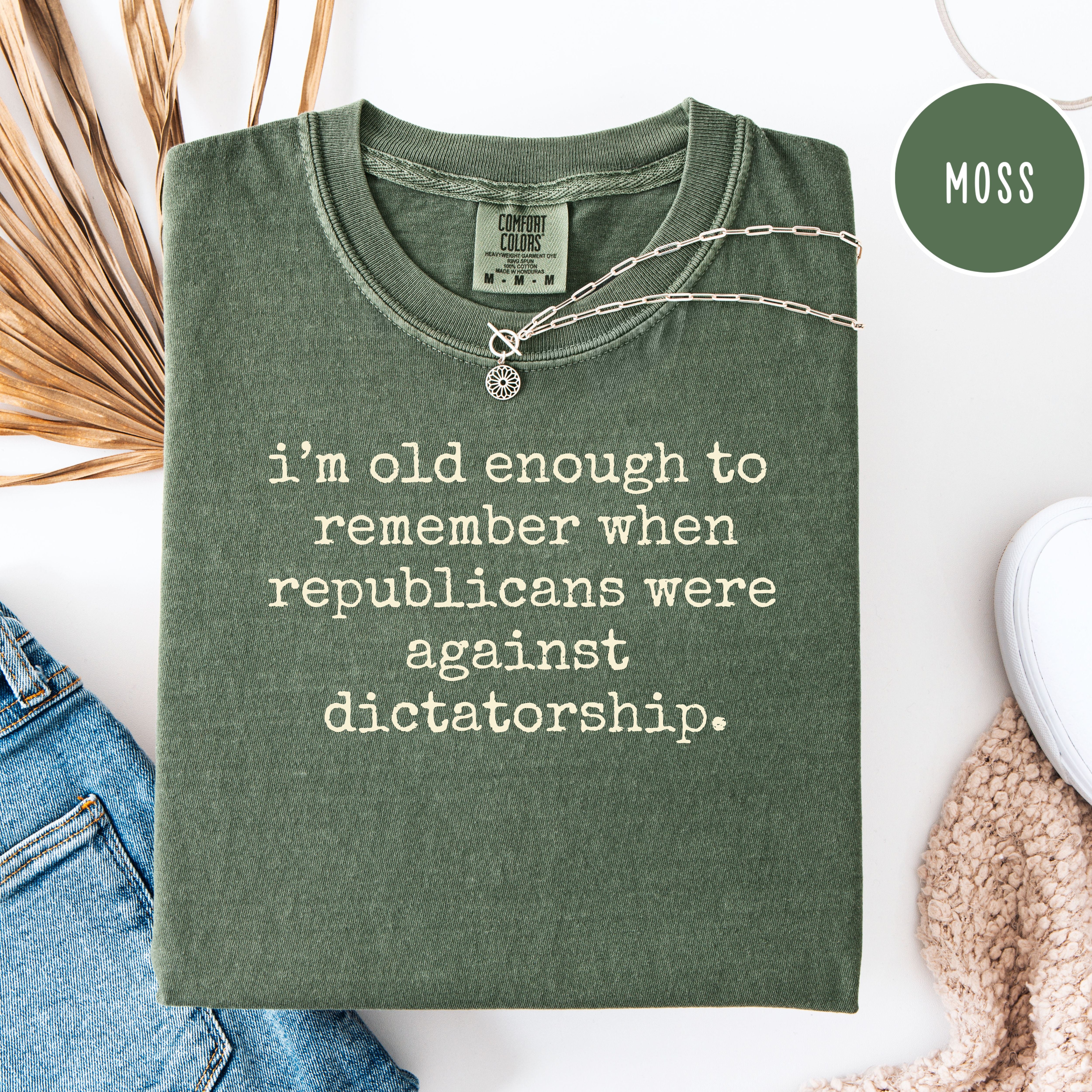 I'm Old Enough To Remember Republicans Were Against Dictatorship Comfort Colors Tee