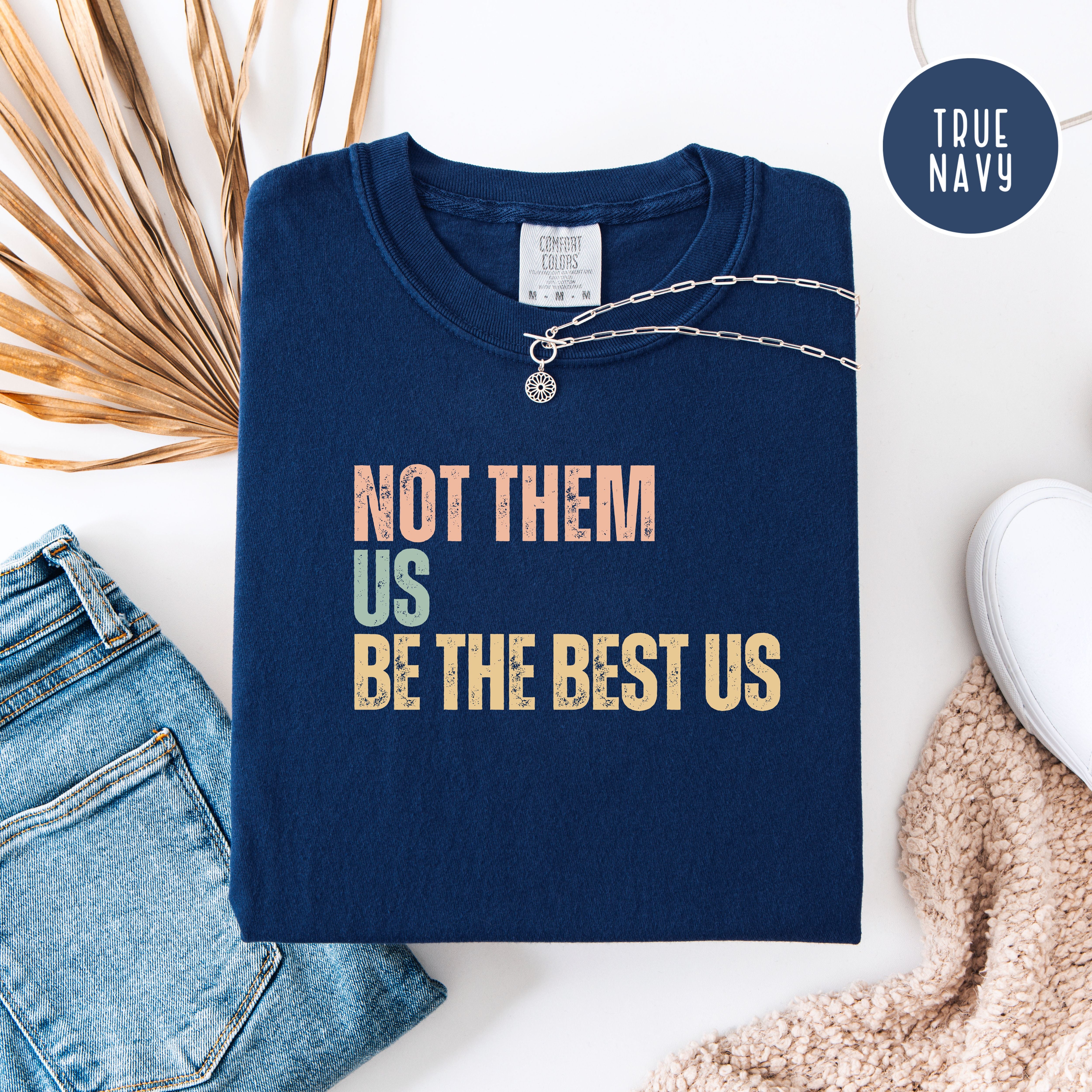 Not Them Us Be The Best US Unisex Comfort Colors T-Shirt, Subtle Be The Best USA Shirt, Motivational Shirt, Positivity Protest Shirt