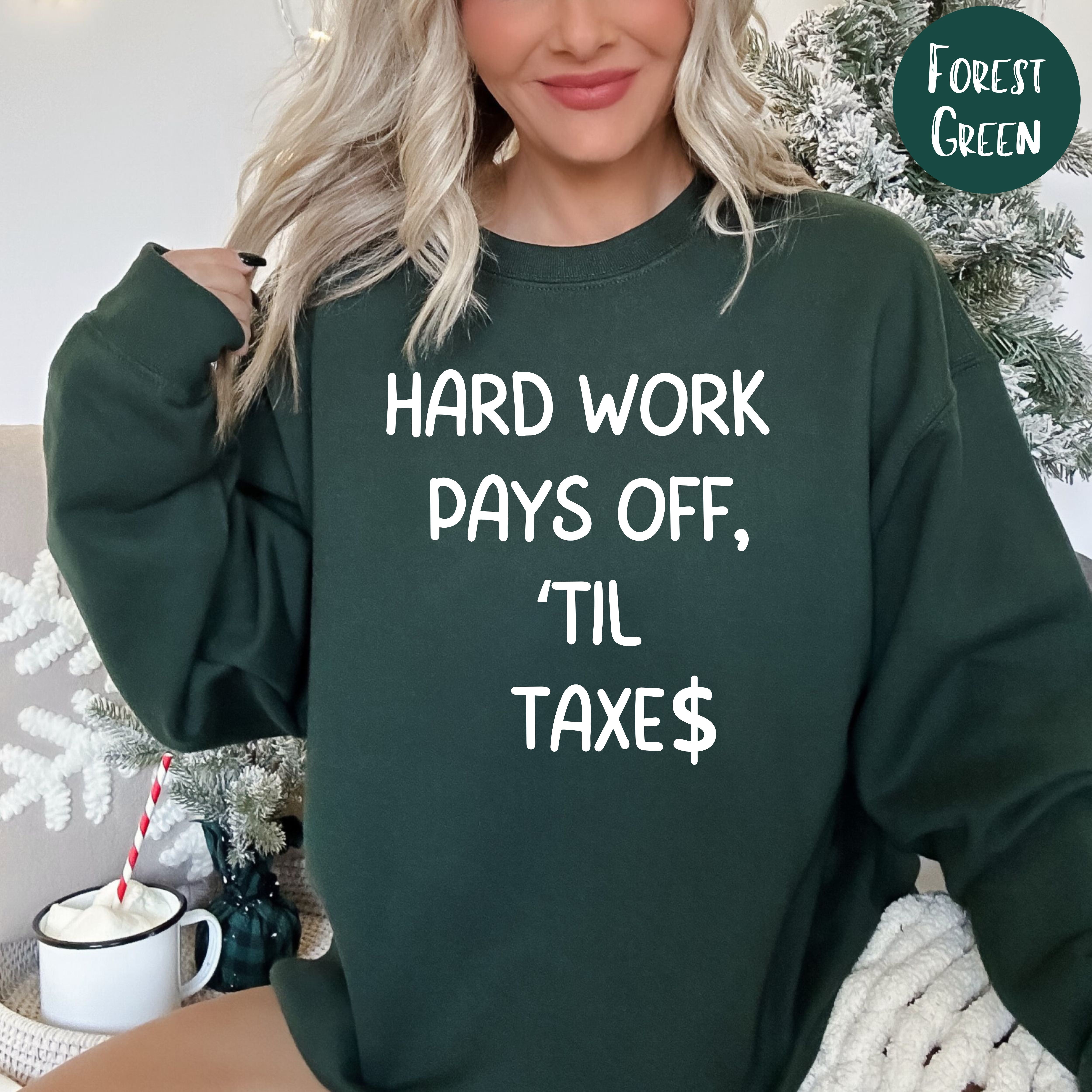 Hard Work Pays Off Til Taxes Funny Accountant Gift Sweatshirt