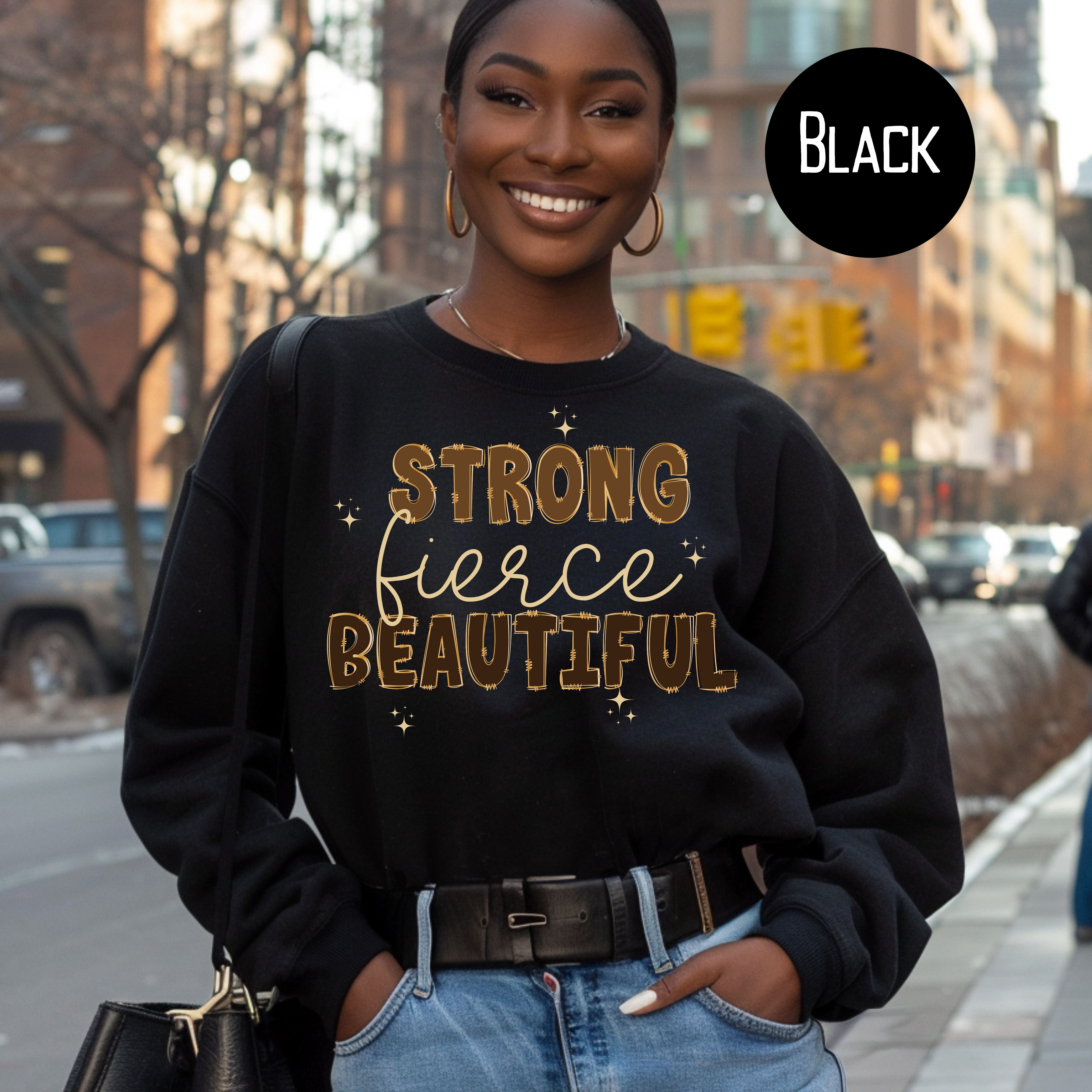 Strong Fierce Beautiful Womans Sweatshirt, Black History Month Gift