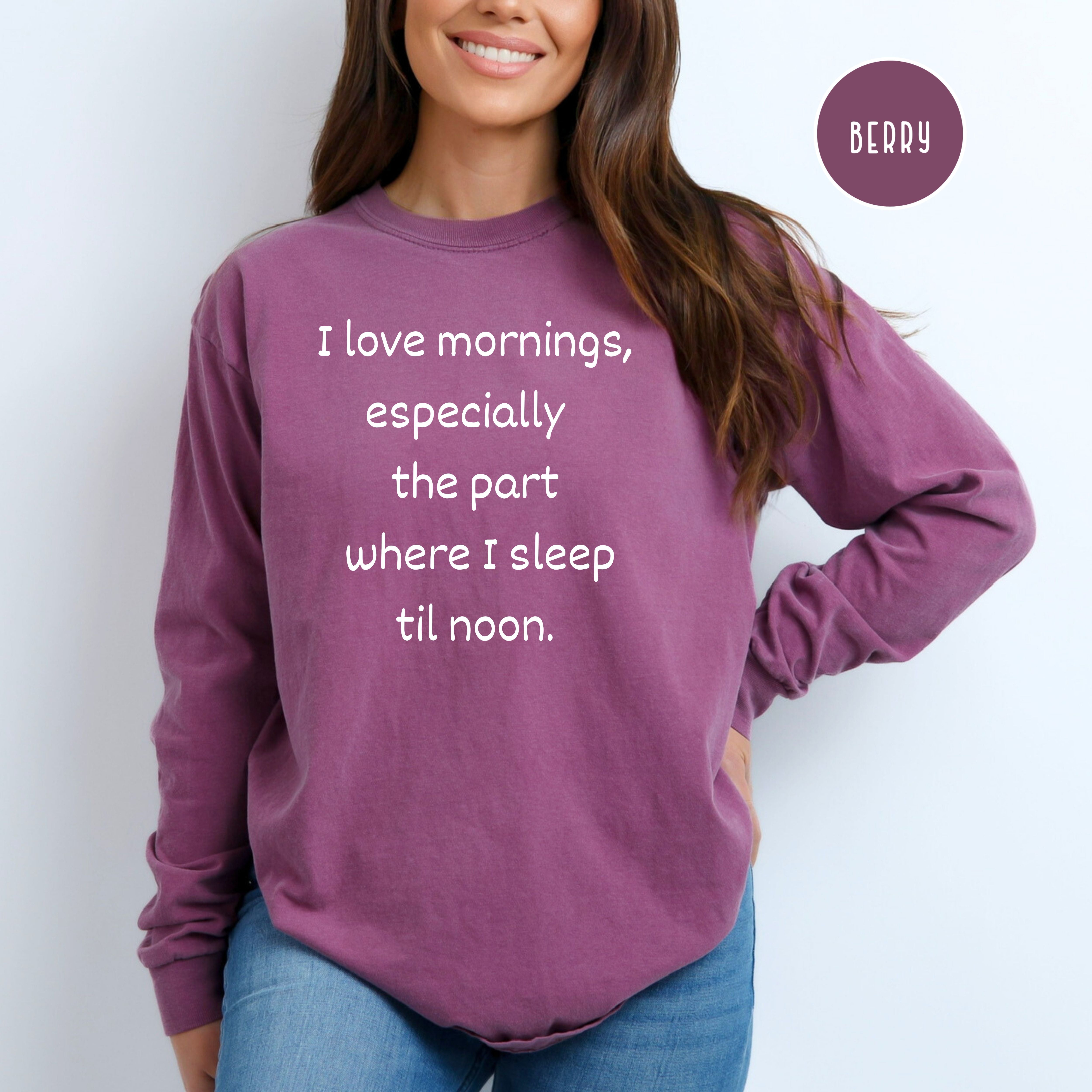 Funny I Love Mornings Joke Shirt, Long Sleeve Comfort Colors® Tee