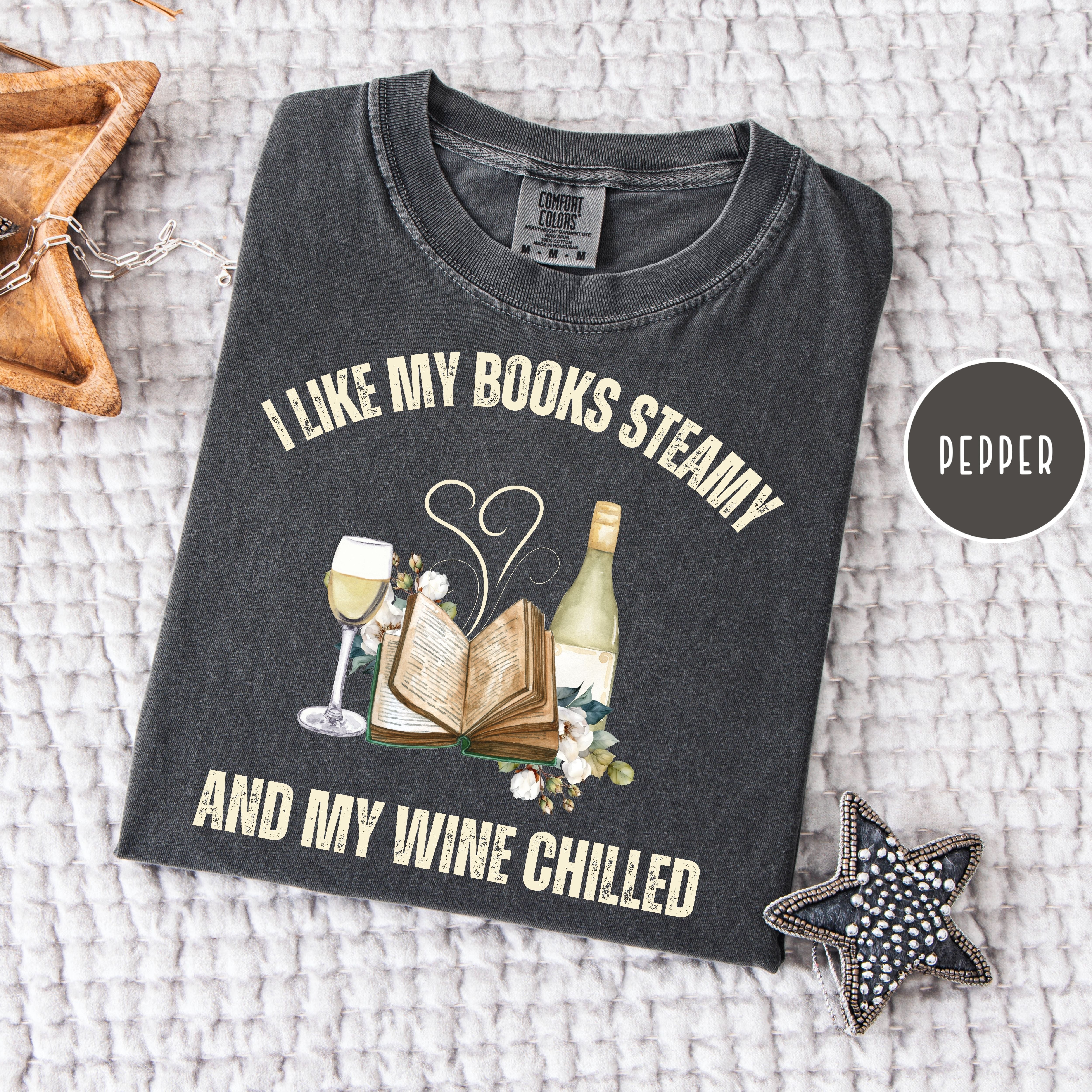 I Like My Books Steamy and My Wine Chilled Comfort Colors Funny Book Club Gift Shirts