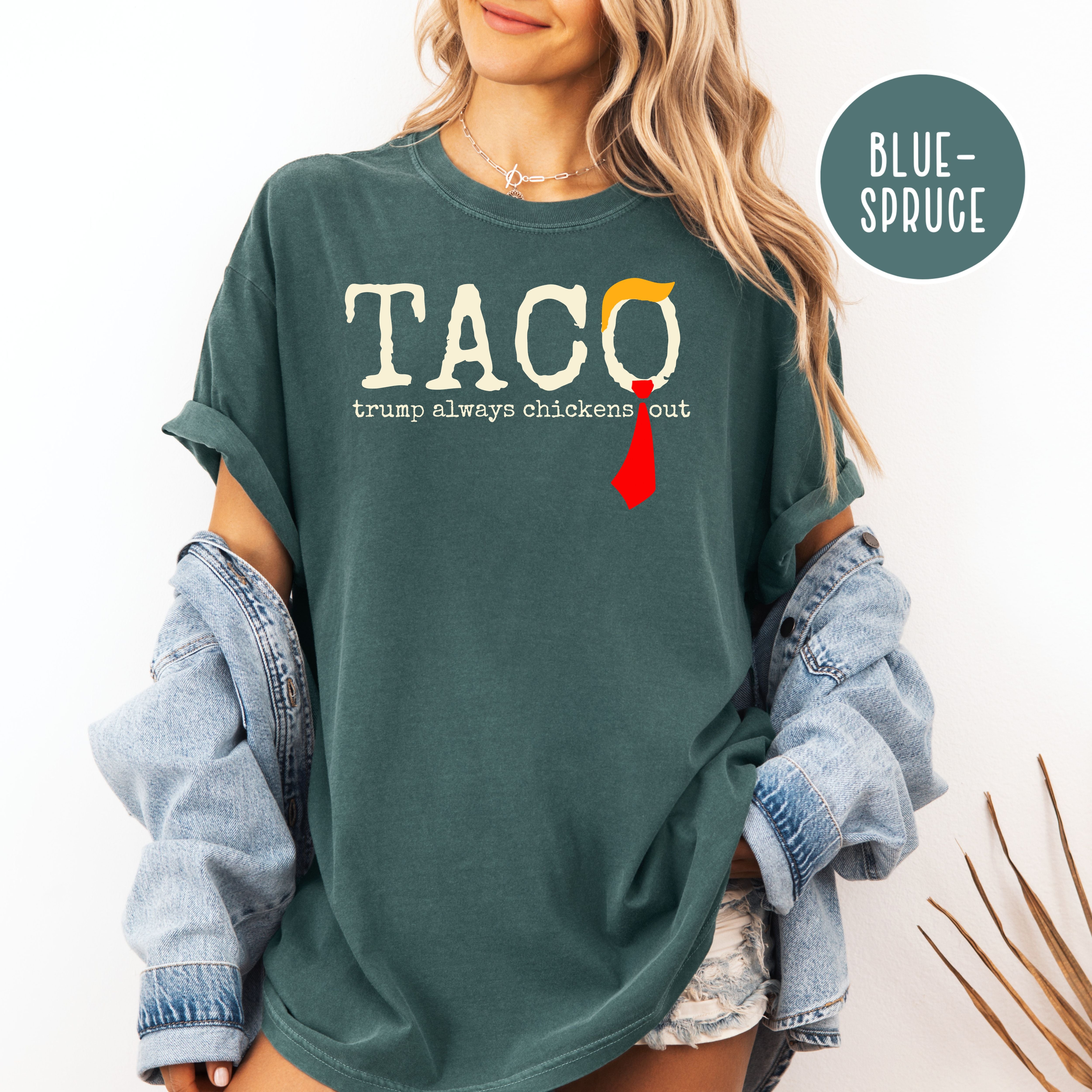 Anti Trump TACO Trump Always Chickens Out Comfort Colors Tee