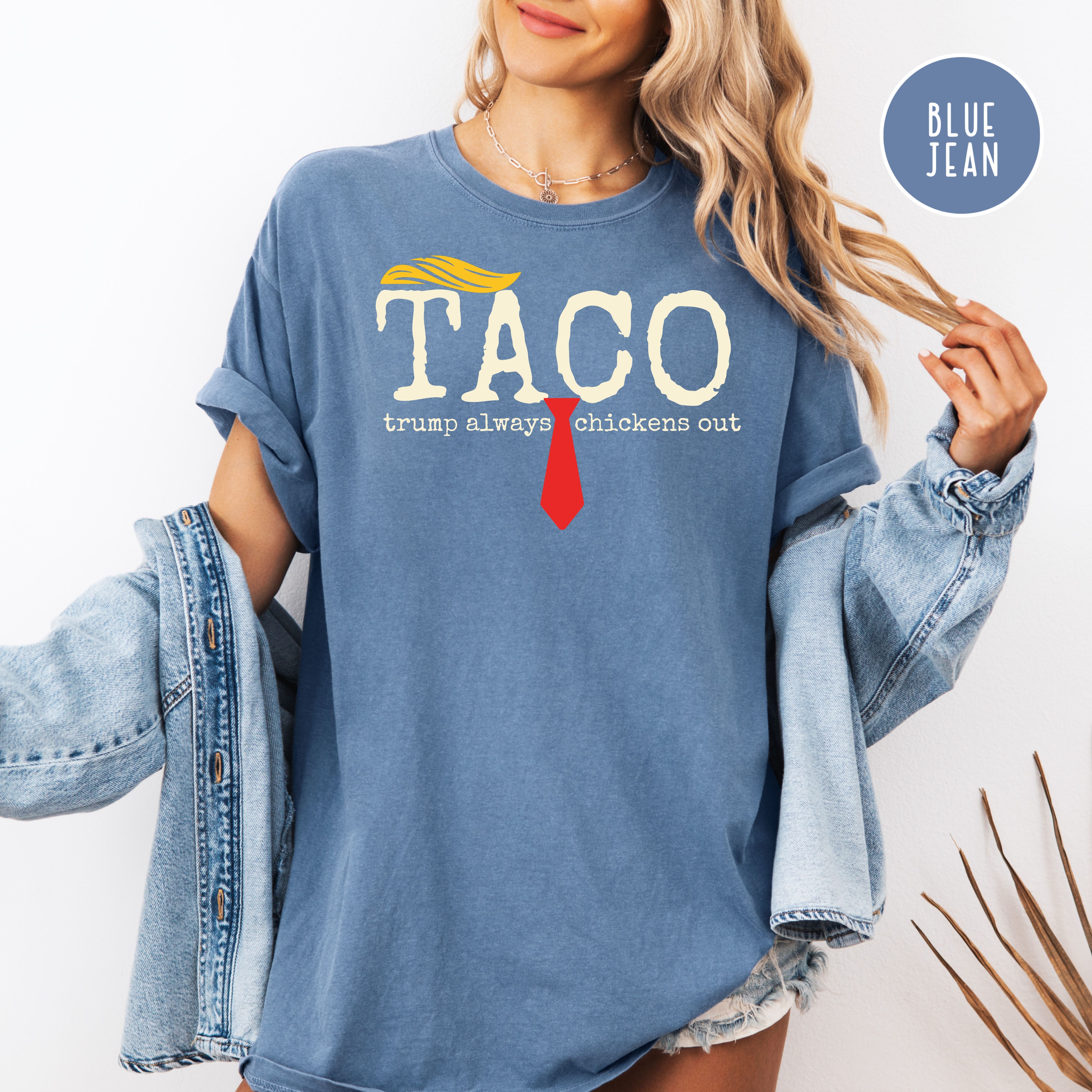 Anti Trump TACO Trump Always Chickens Out Comfort Colors Tee
