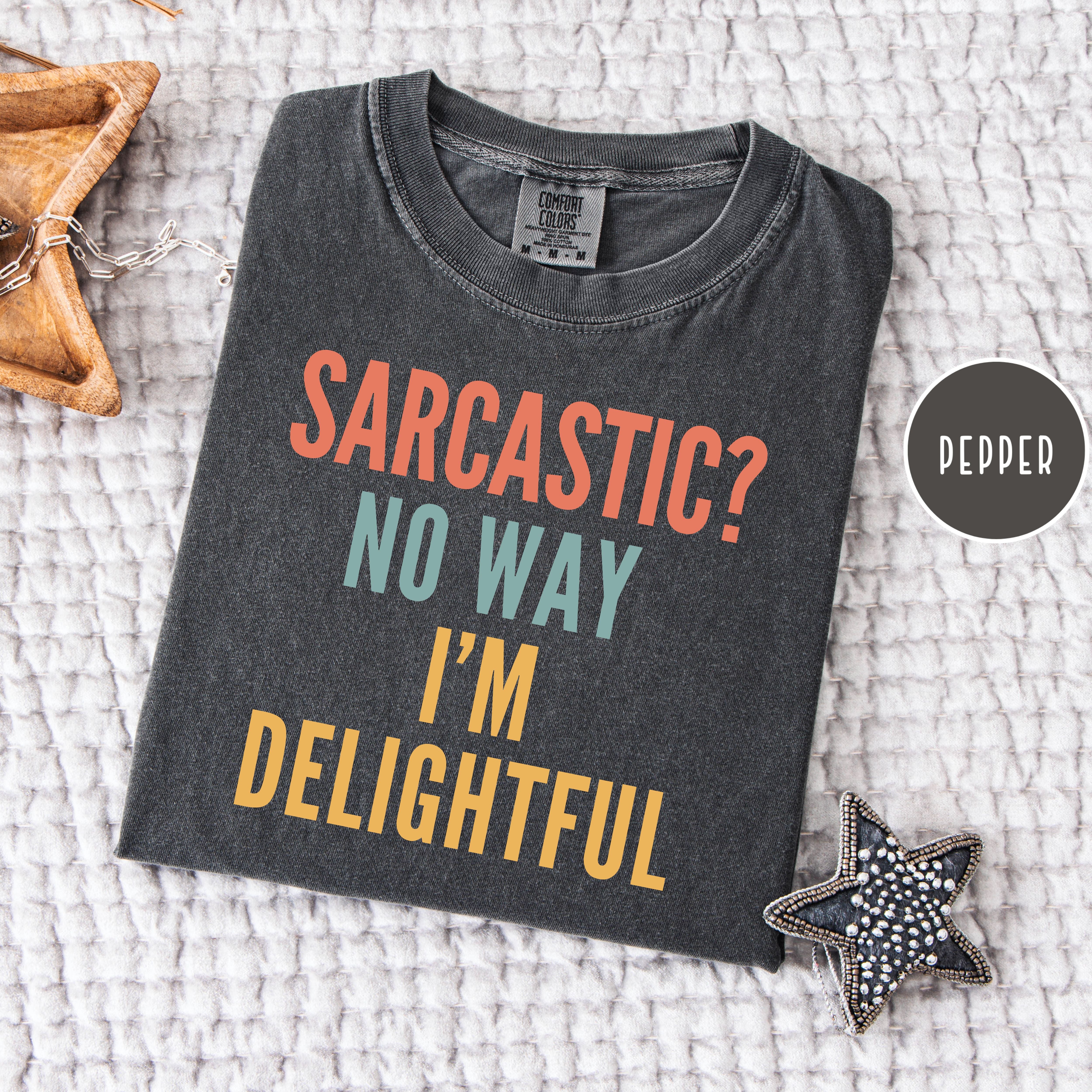 Sarcastic Comfort Colors T-Shirt, Sarcastic No Way I'm Delightful Shirt