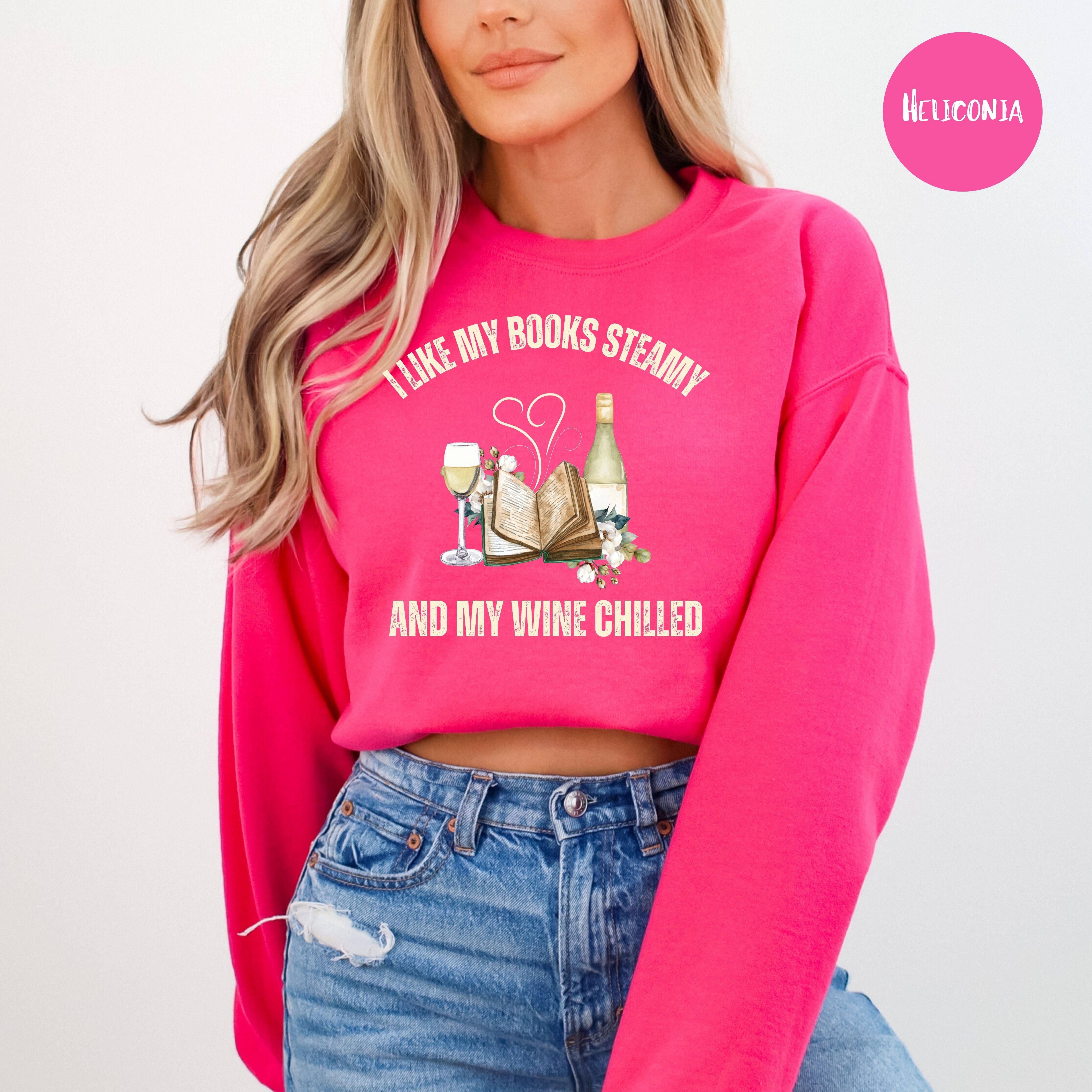 I Like My Books Steamy and My Wine Chilled Book Lover Sweatshirt Gift, Funny Book Club Gift Shirt