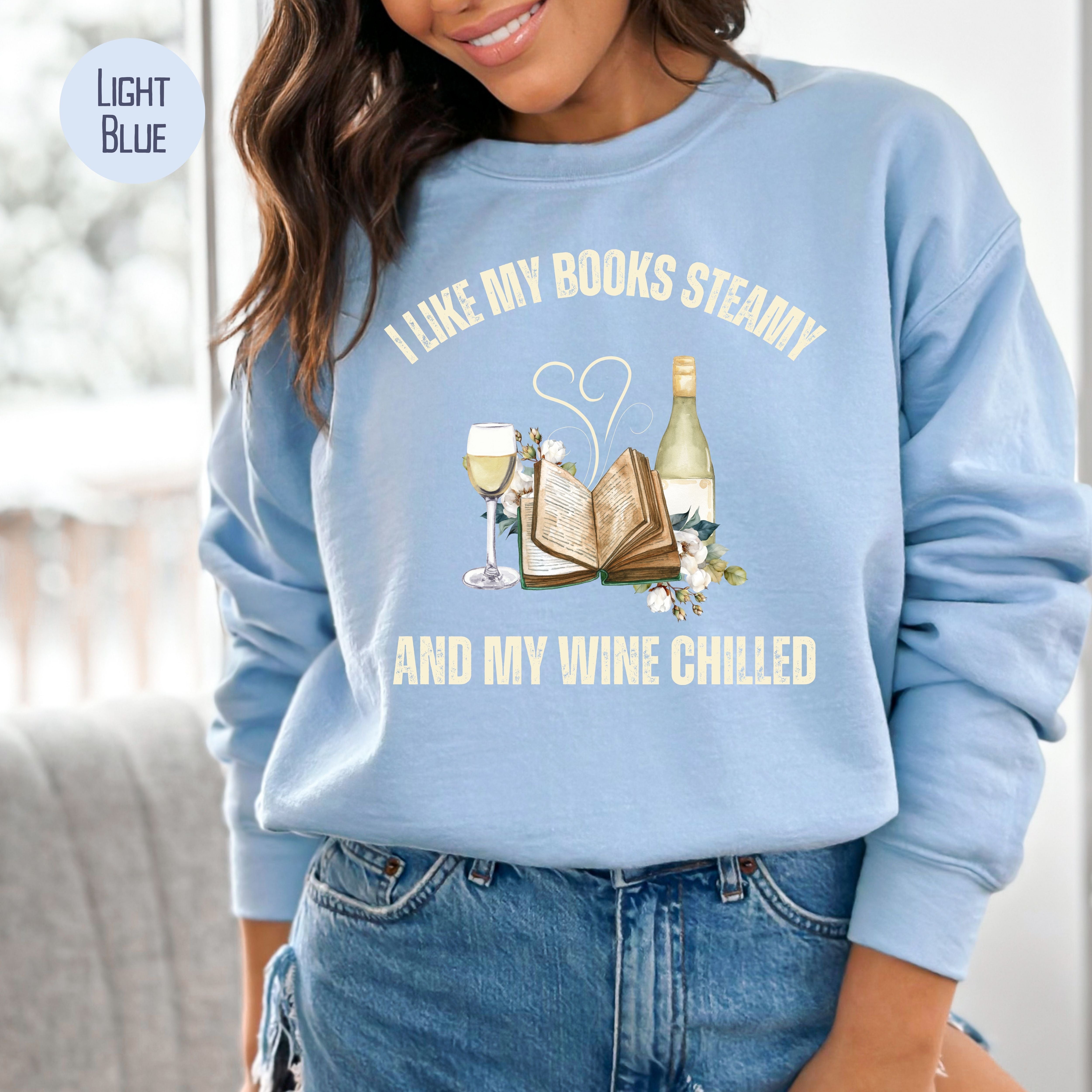 I Like My Books Steamy and My Wine Chilled Book Lover Sweatshirt Gift, Funny Book Club Gift Shirt