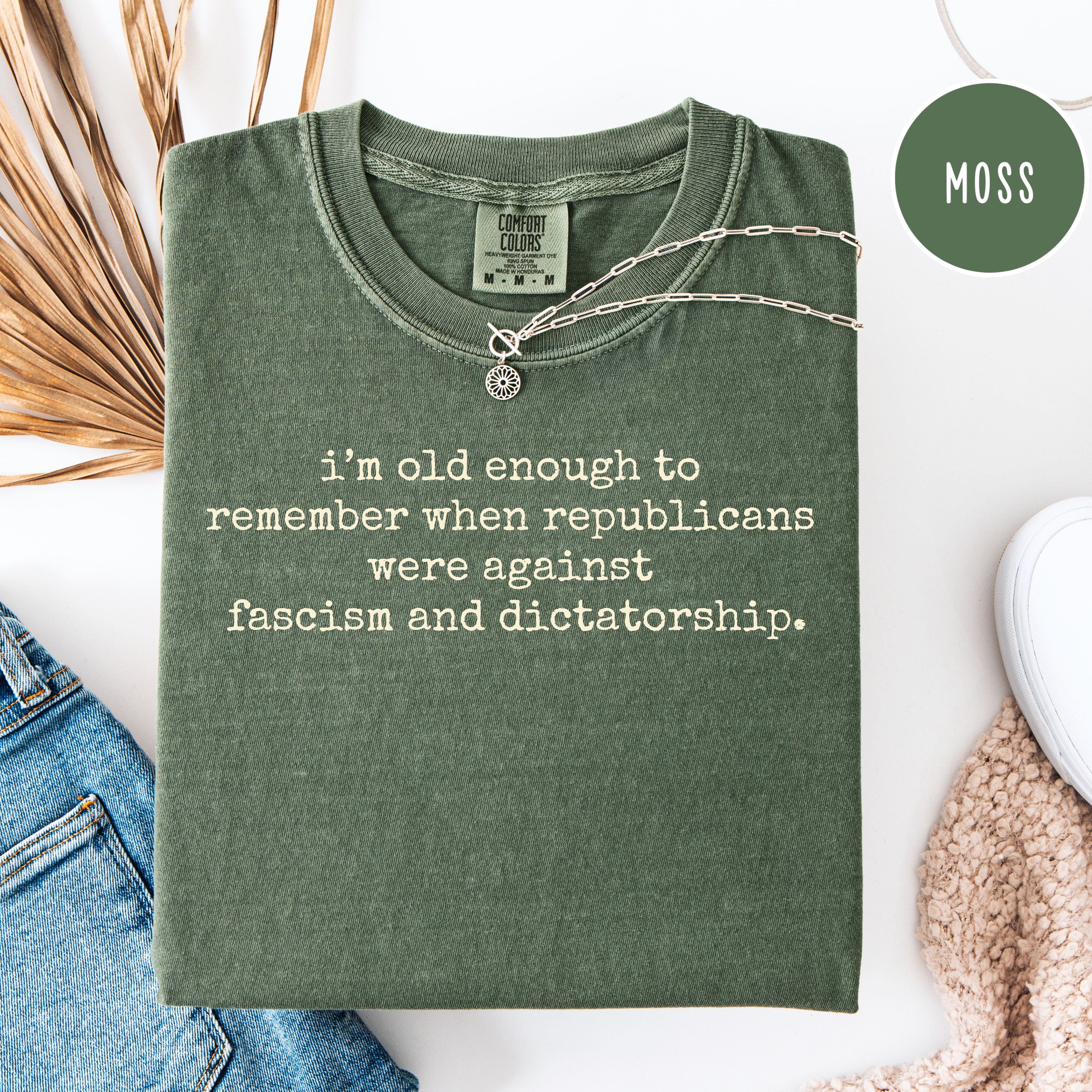 Anti Trump I'm Old Enough To Remember When Republicans Were Against Fascism Comfort Colors Democrat Protest Tee