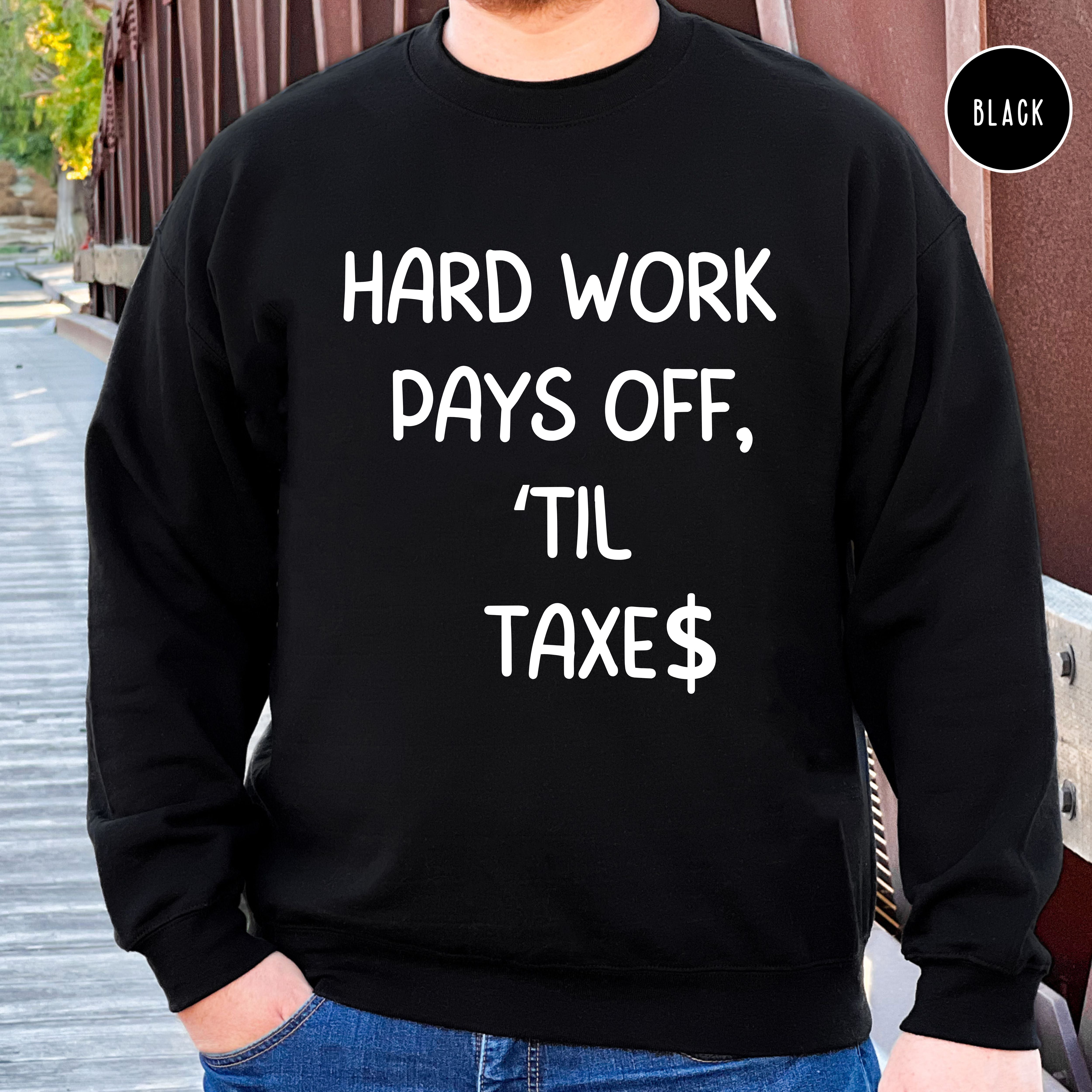 Hard Work Pays Off Til Taxes Funny Accountant Gift Sweatshirt