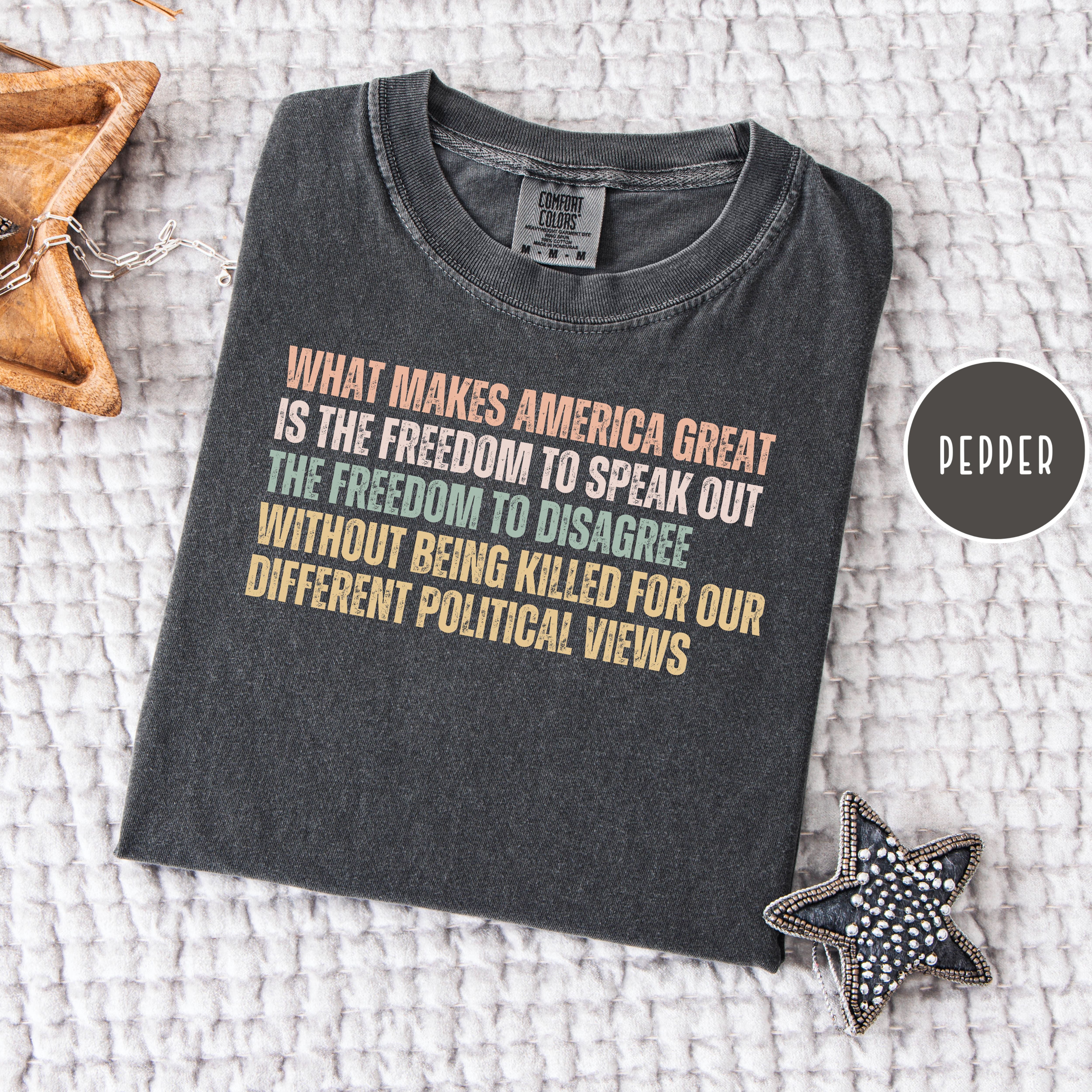What Make America Great Is The Freedom To Speak Out Without Being Killed for Political Views Comfort Colors Tee