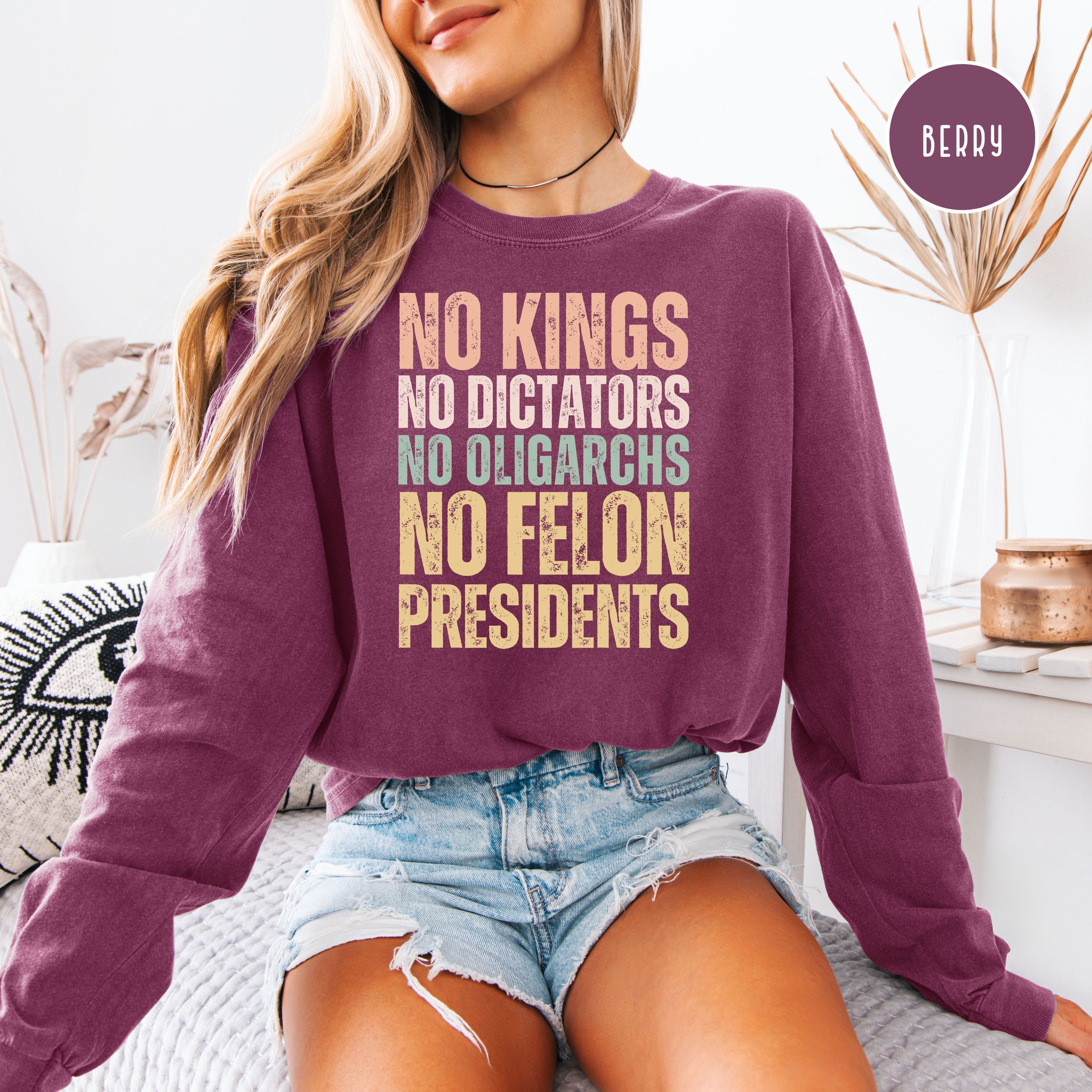 No Kings No Dictators No Felon Presidents Long Sleeve Comfort Colors Tee