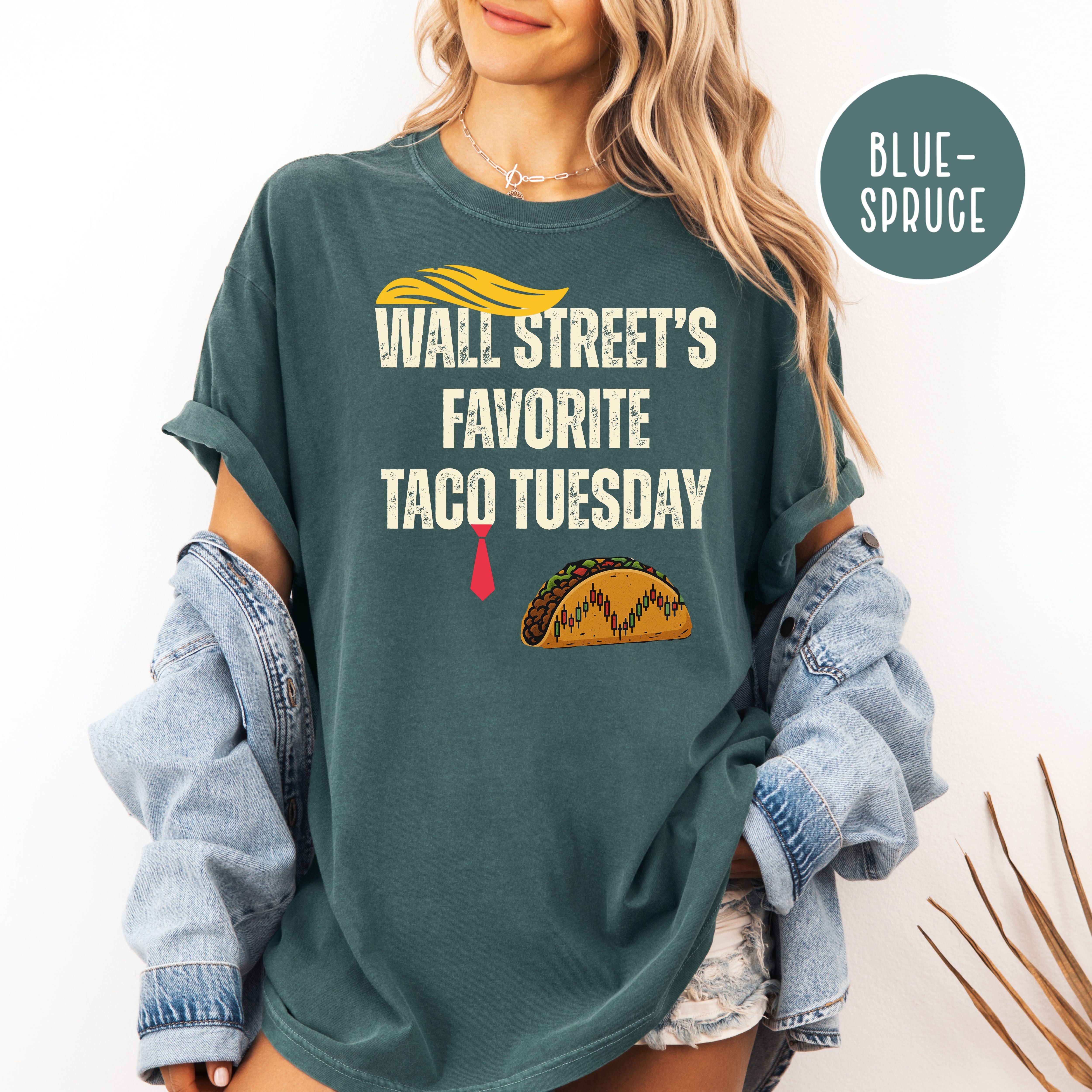 Trump Wall Street's Favorite TACO Tuesday Anti Trump Comfort Colors Tee