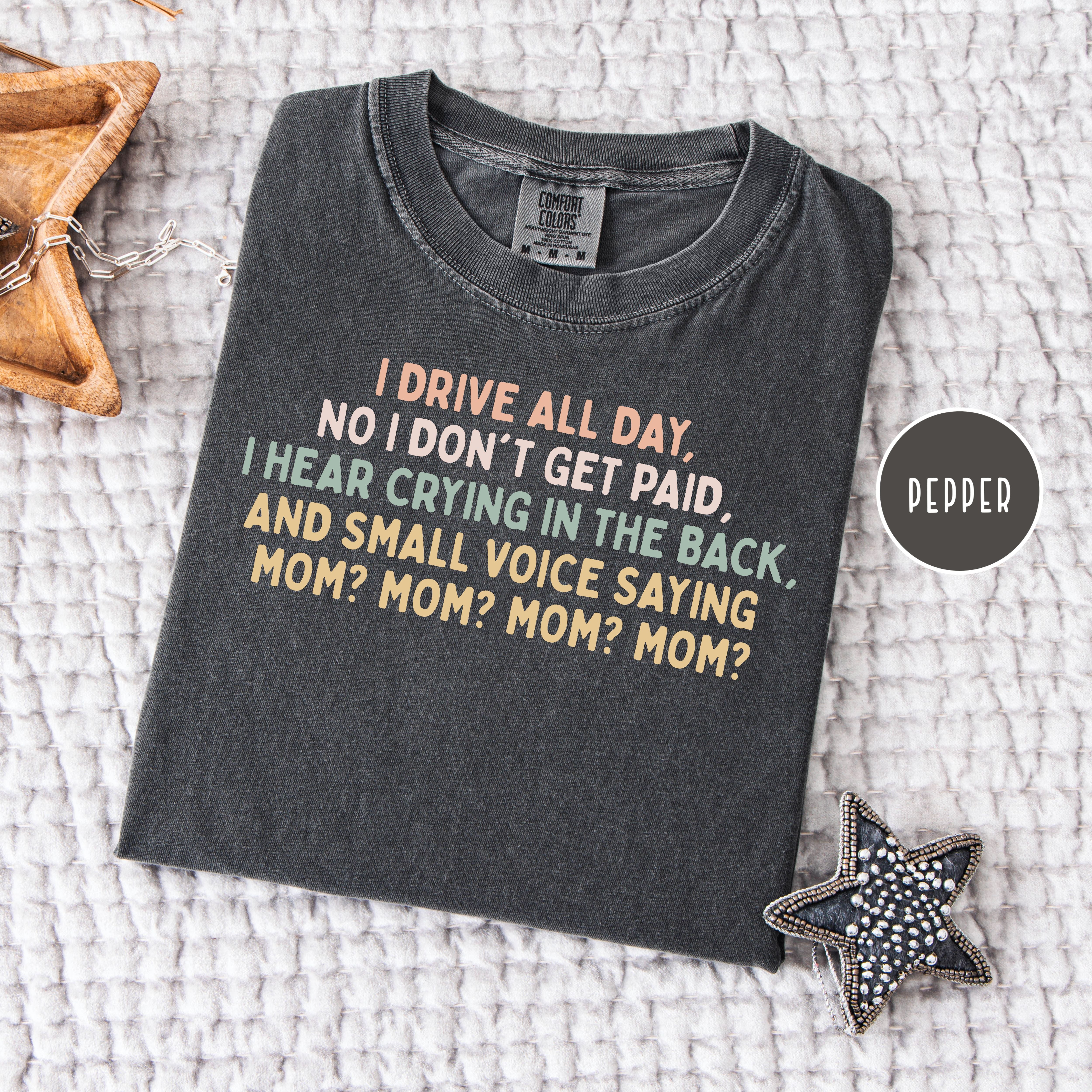 Funny Mom Comfort Colors T-Shirt, Drive All Day For No Pay