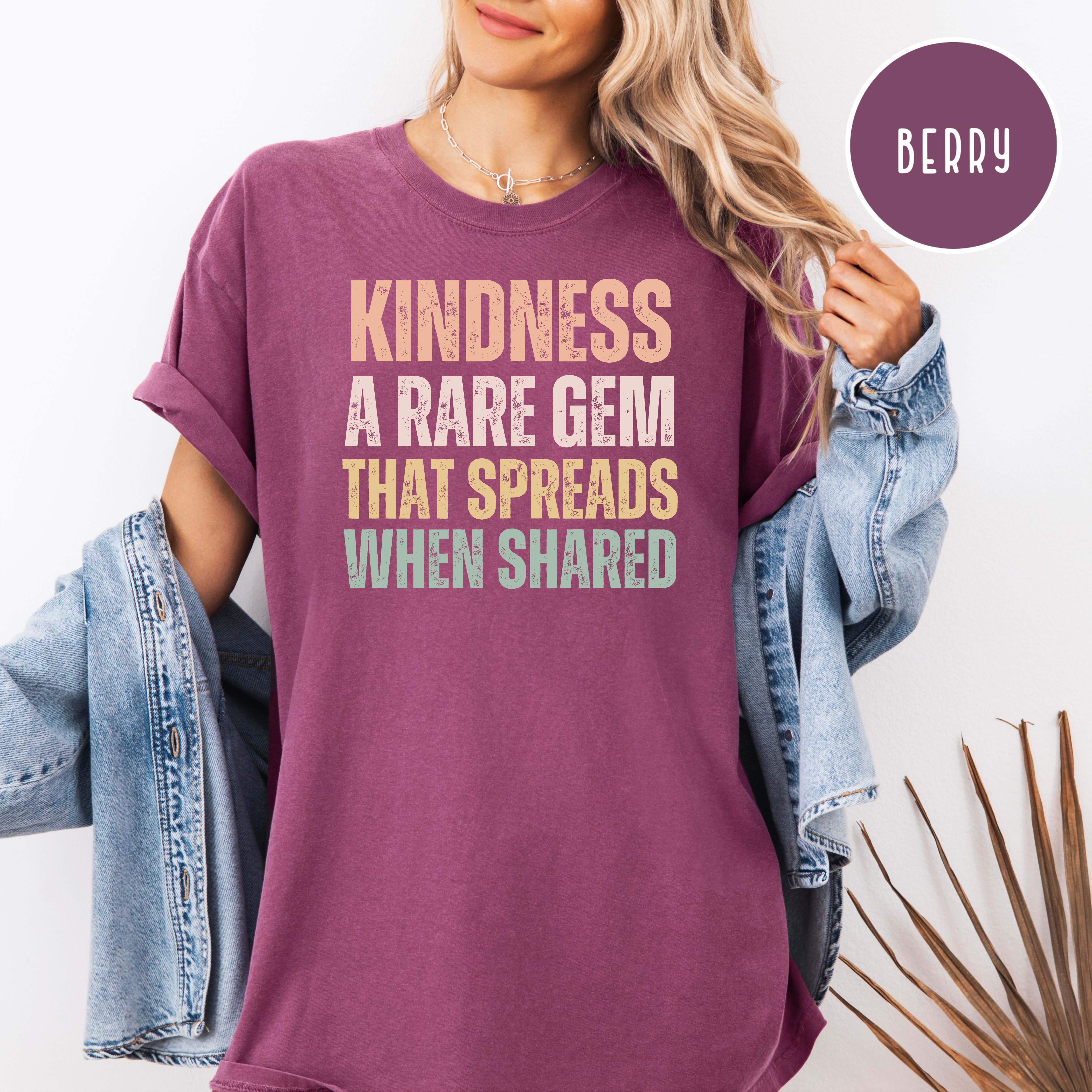 Kindness That Rare Gem That Spreads When Shared Comfort Colors Tee