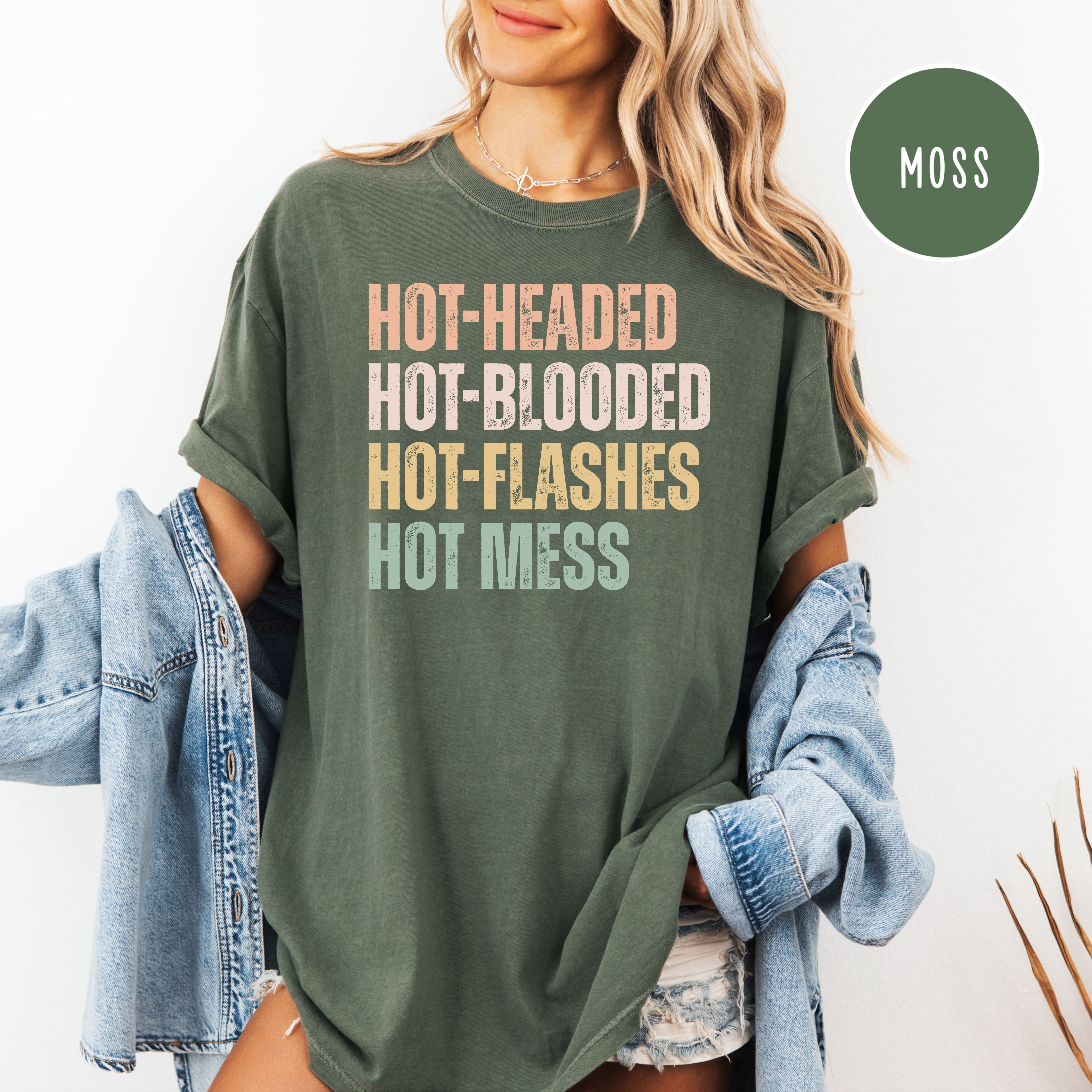 Hot-Headed Hot-Blooded Hot-Flashes Hot Mess Comfort Colors Menopause Shirt