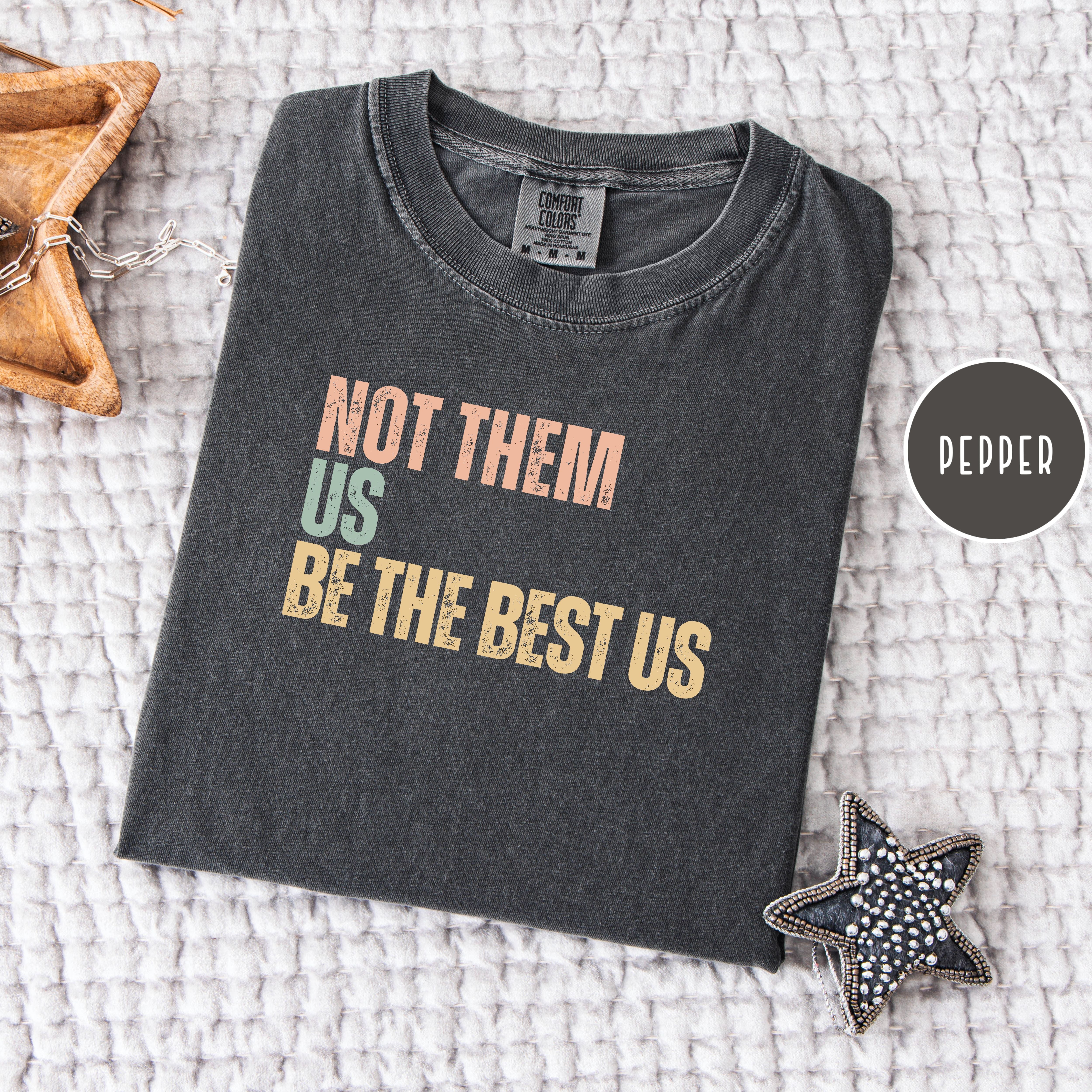 Not Them Us Be The Best US Unisex Comfort Colors T-Shirt, Subtle Be The Best USA Shirt, Motivational Shirt, Positivity Protest Shirt