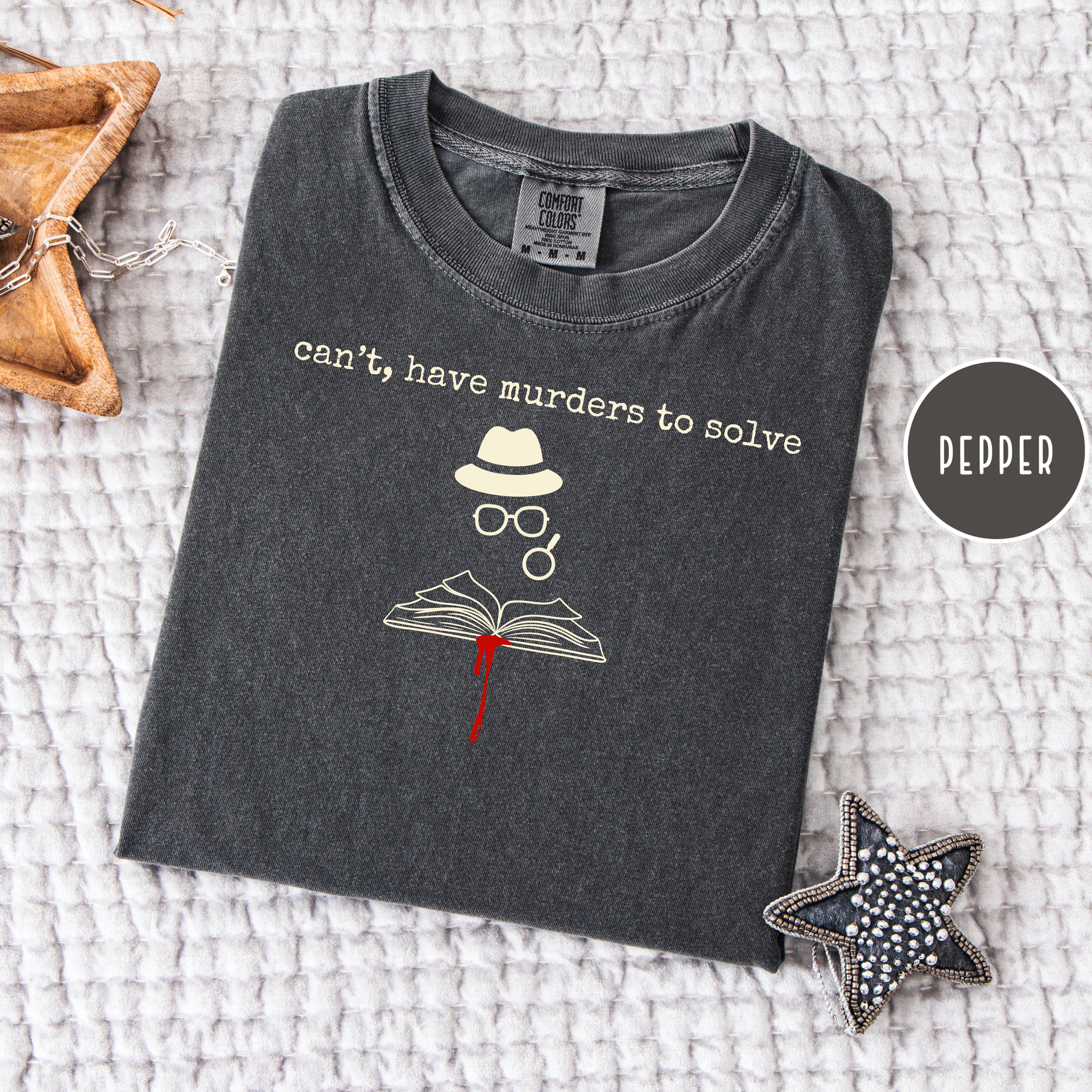 Can't, I Have Murders To Solve Mystery Book Lovers Comfort Colors Tees