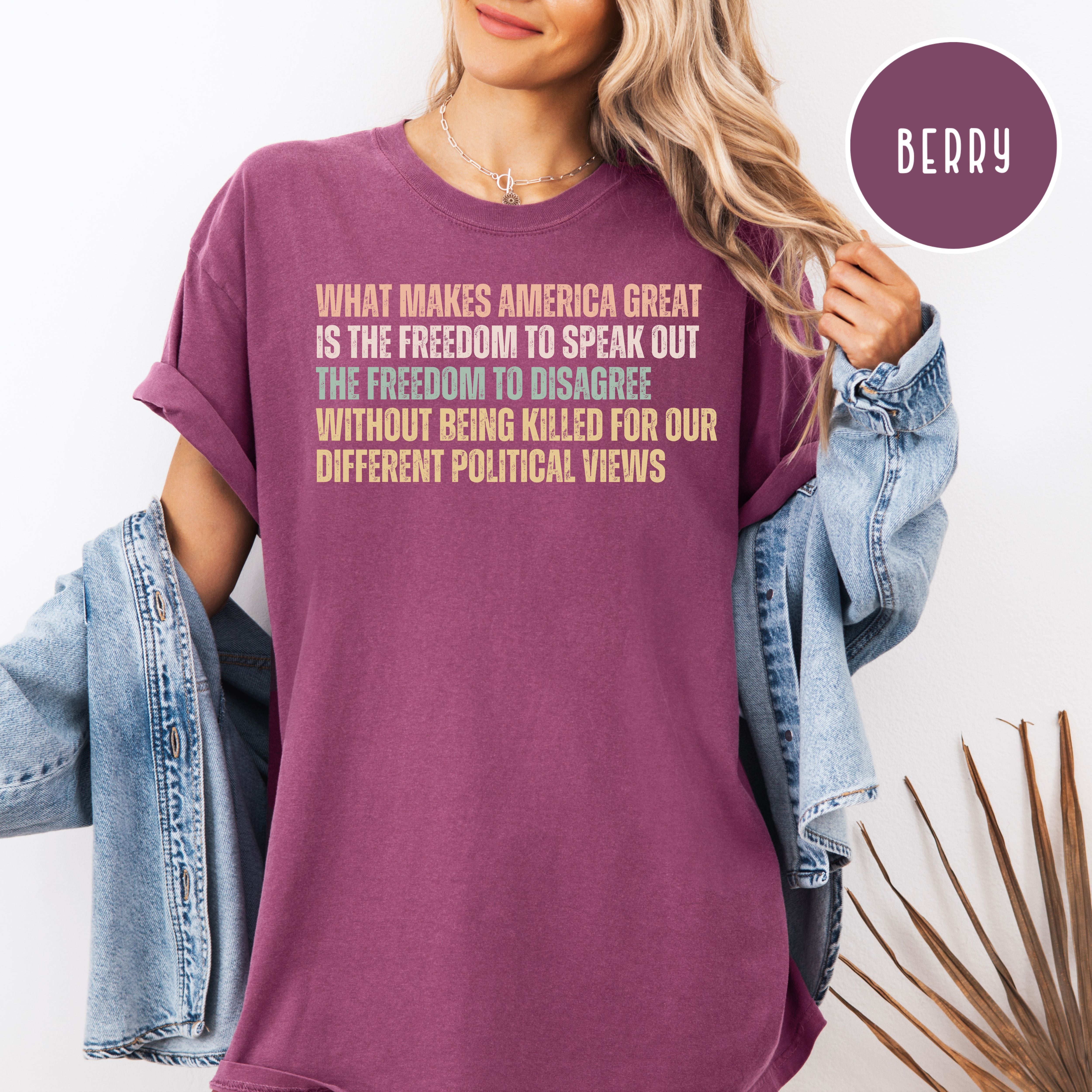 What Make America Great Is The Freedom To Speak Out Without Being Killed for Political Views Comfort Colors Tee