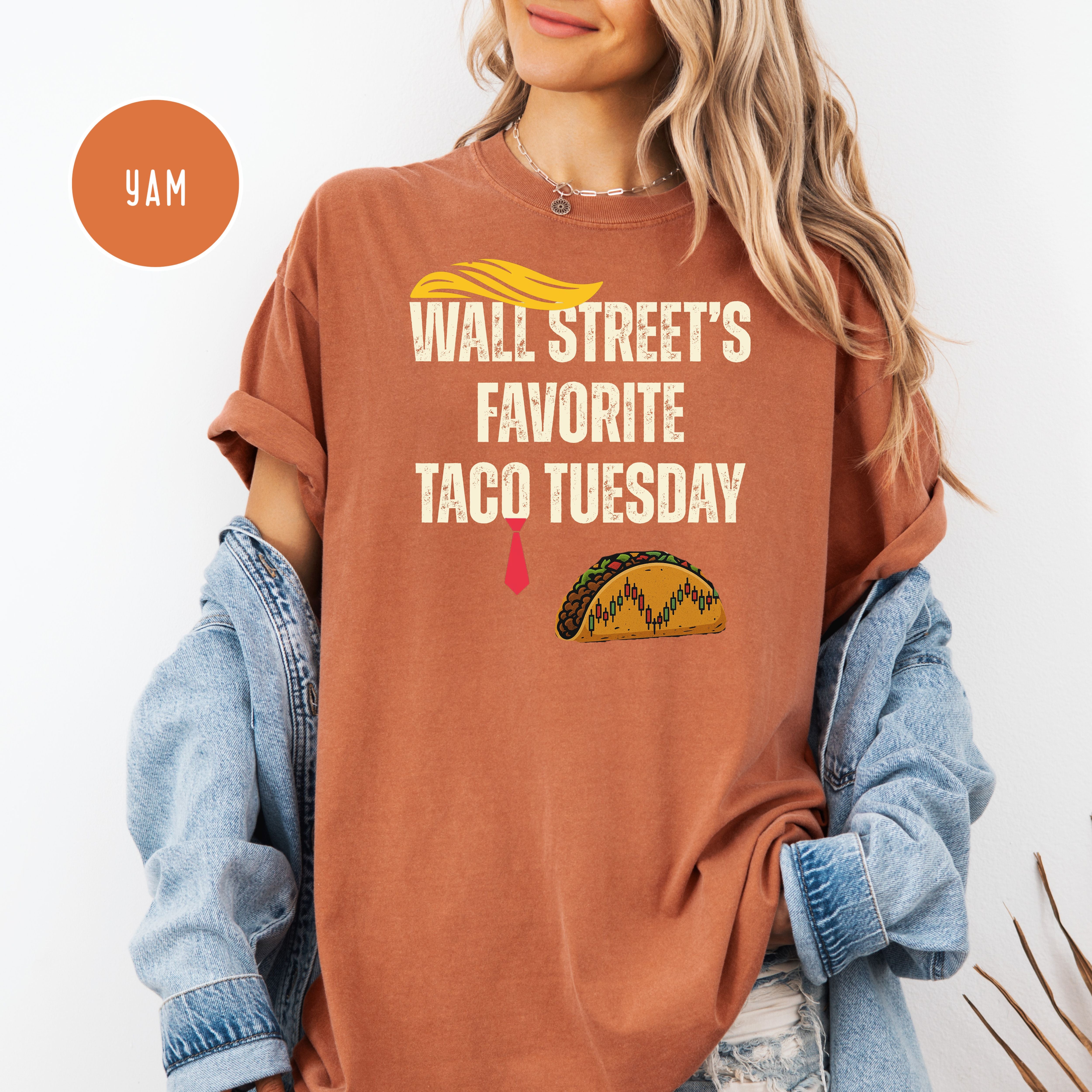 Trump Wall Street's Favorite TACO Tuesday Anti Trump Comfort Colors Tee