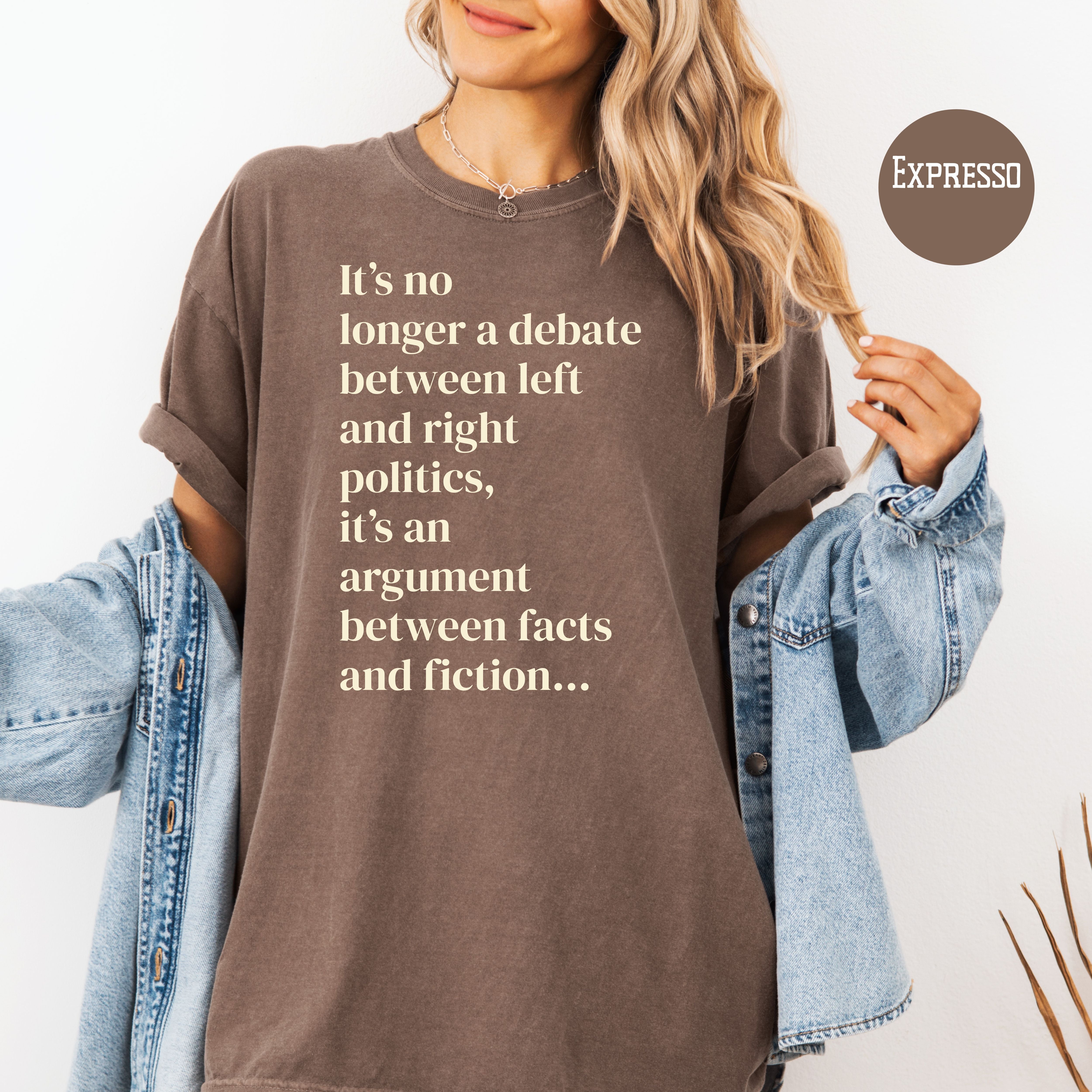 It's No Longer Between Left Or Right It's Between Facts Or Fiction Comfort Colors Political Shirt