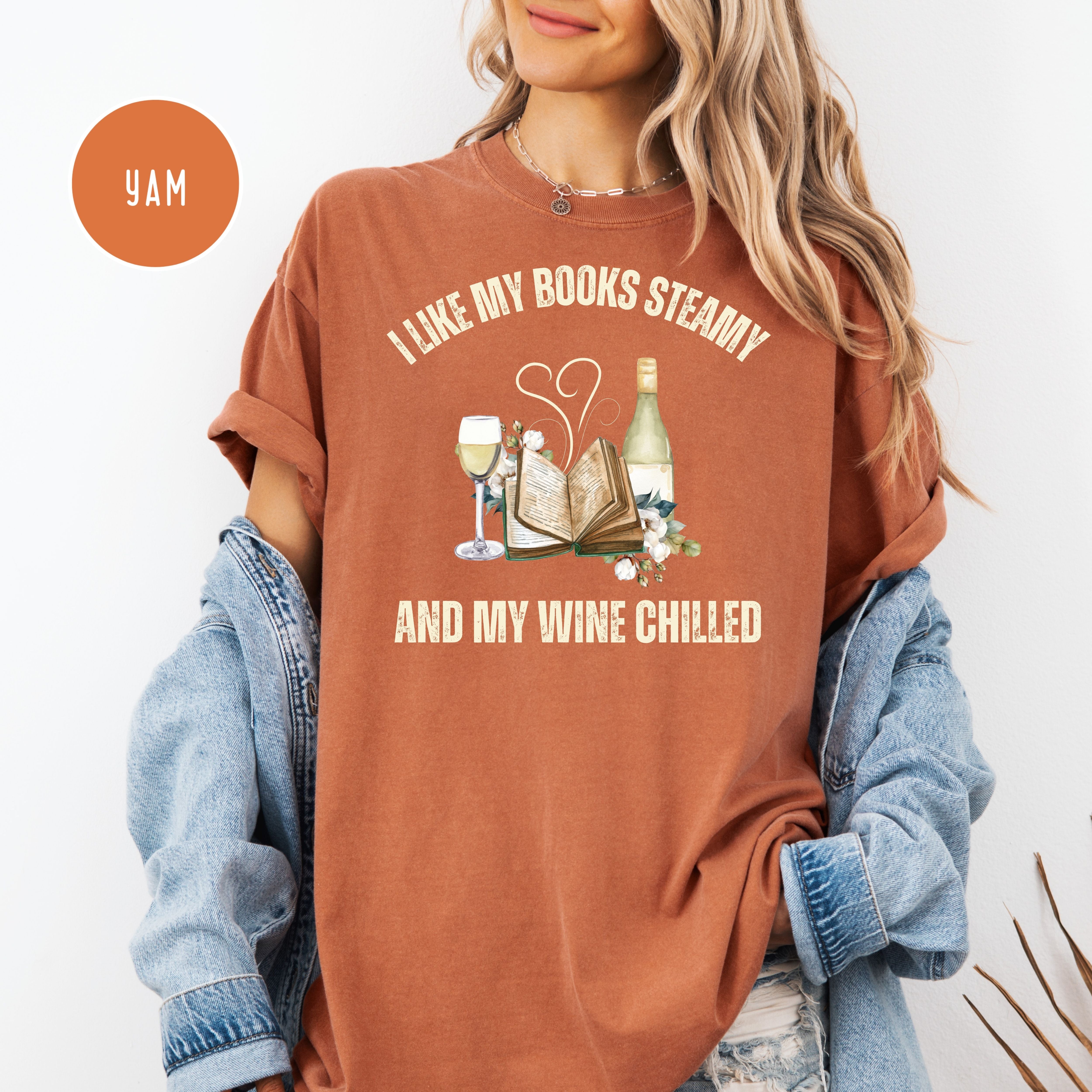 I Like My Books Steamy and My Wine Chilled Comfort Colors Funny Book Club Gift Shirts