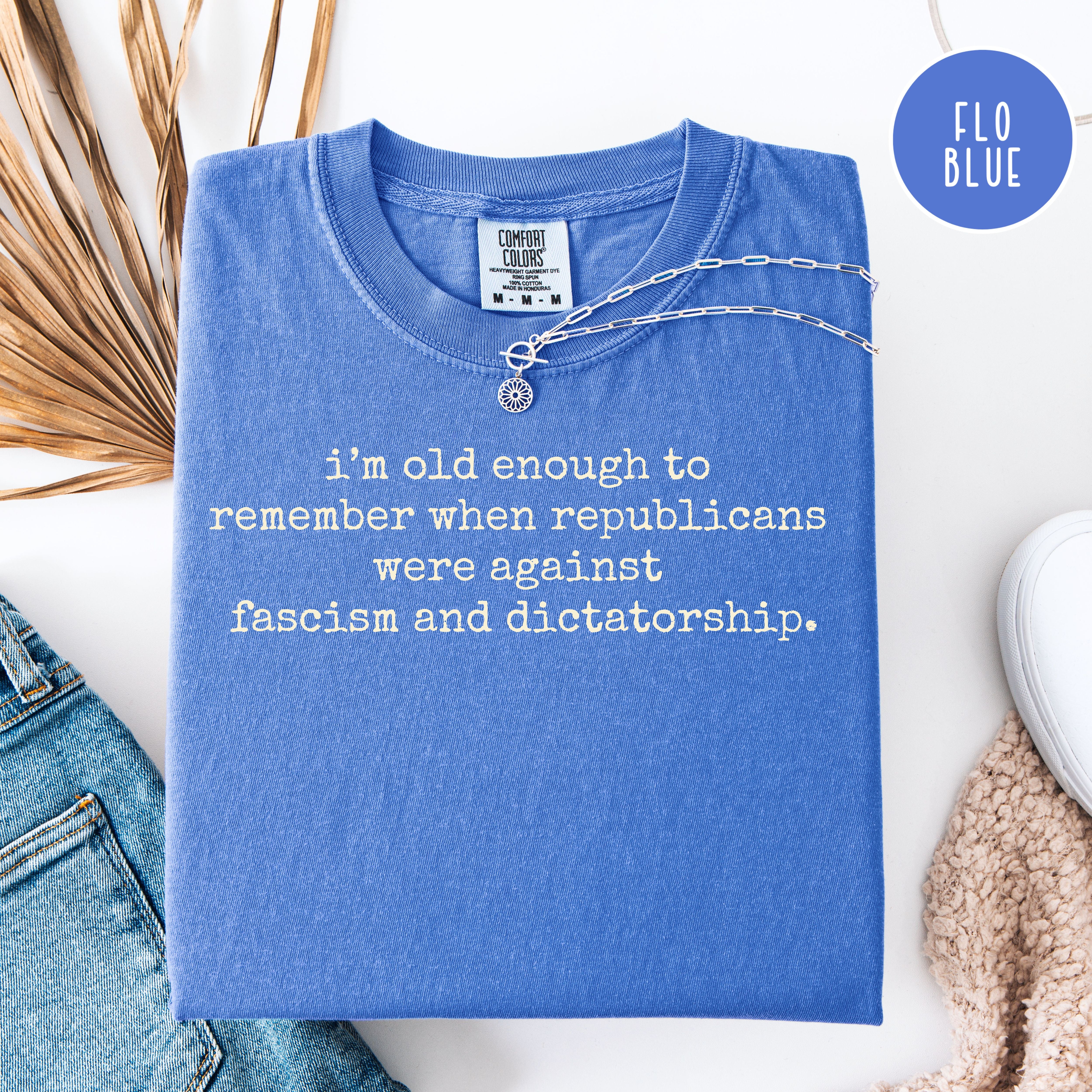 Anti Trump I'm Old Enough To Remember When Republicans Were Against Fascism Comfort Colors Democrat Protest Tee