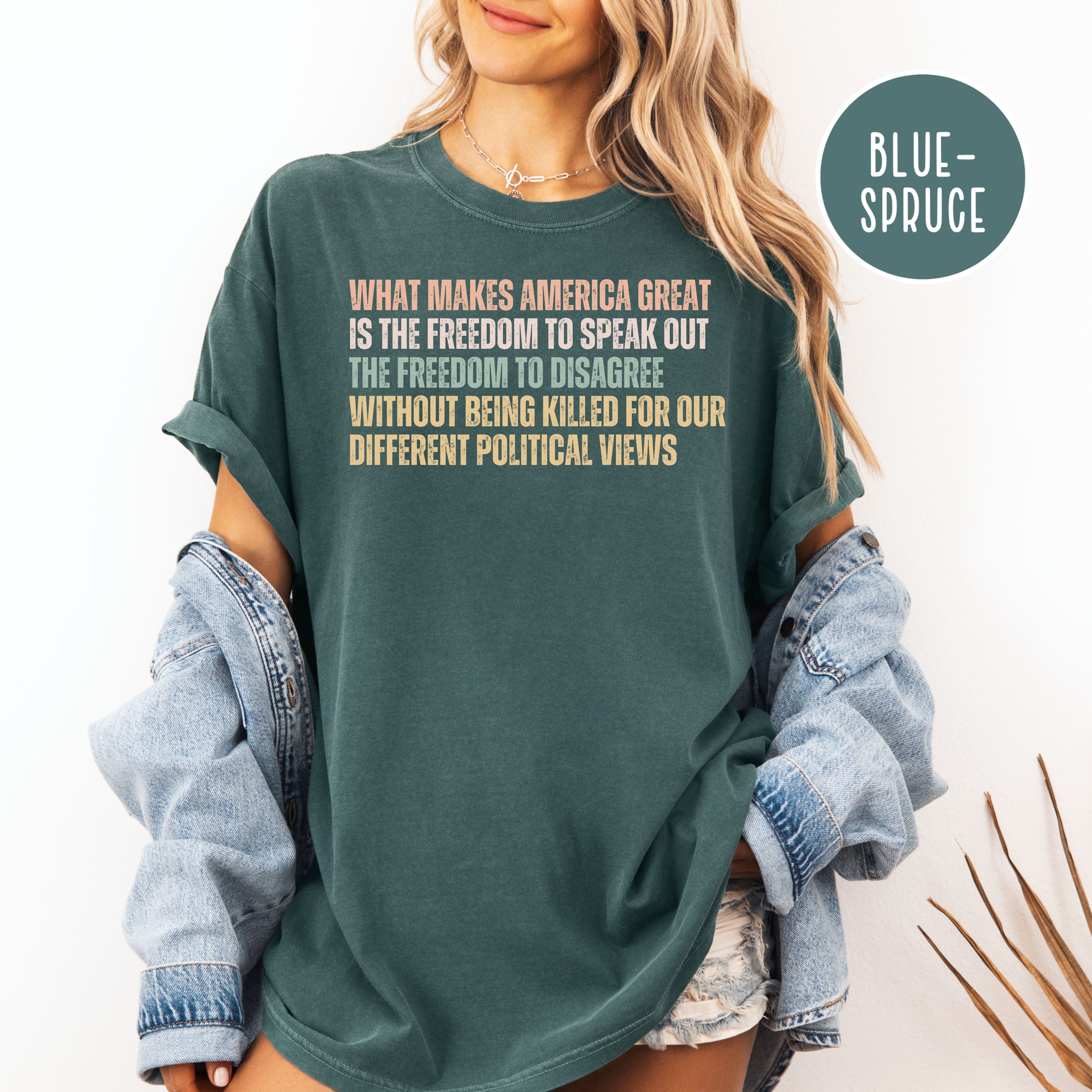 What Make America Great Is The Freedom To Speak Out Without Being Killed for Political Views Comfort Colors Tee