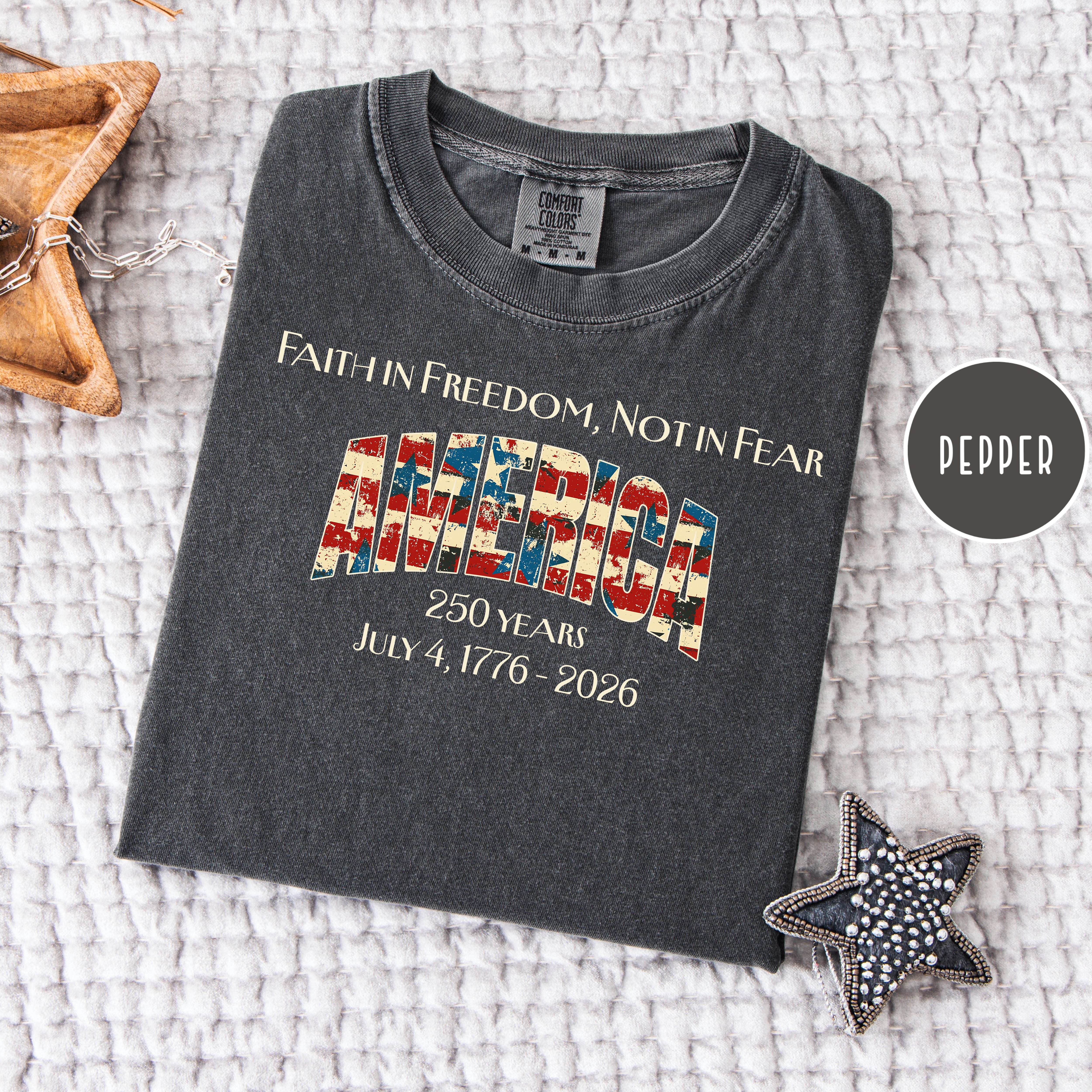 Patriotic Faith in Freedom Not Fear Unisex Comfort Colors America 250 Year Anniversary Shirt