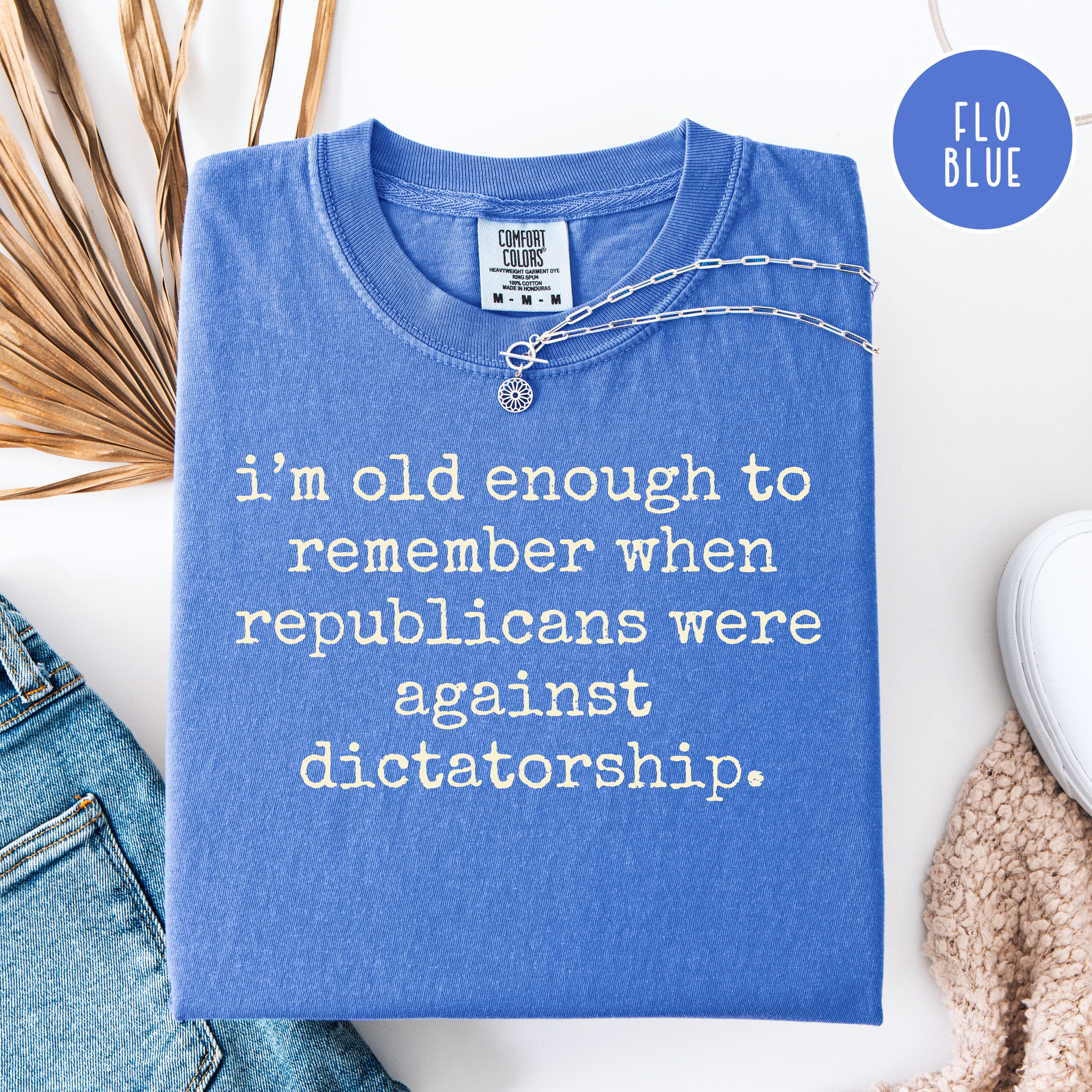 I'm Old Enough To Remember Republicans Were Against Dictatorship Comfort Colors Tee
