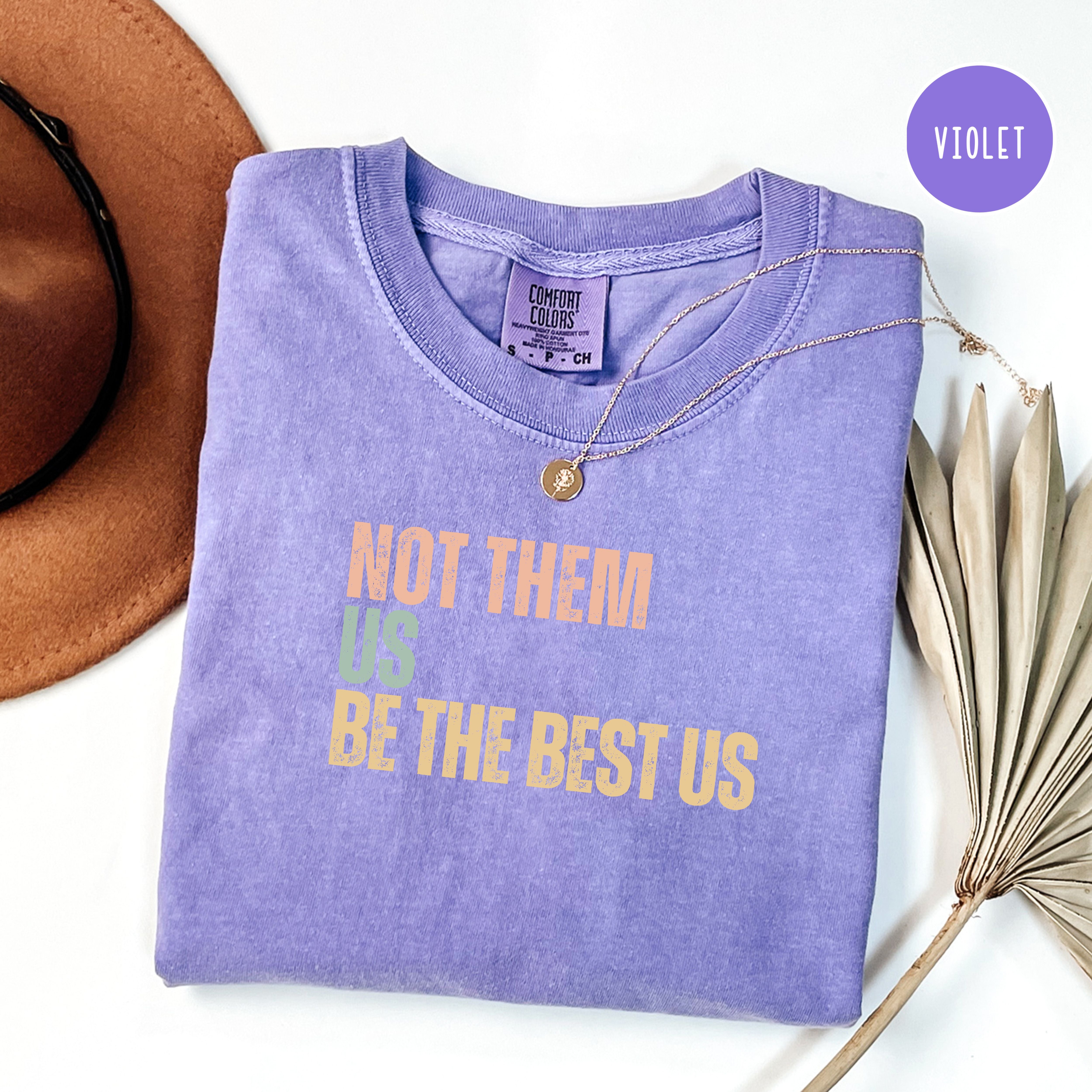 Not Them Us Be The Best US Unisex Comfort Colors T-Shirt, Subtle Be The Best USA Shirt, Motivational Shirt, Positivity Protest Shirt