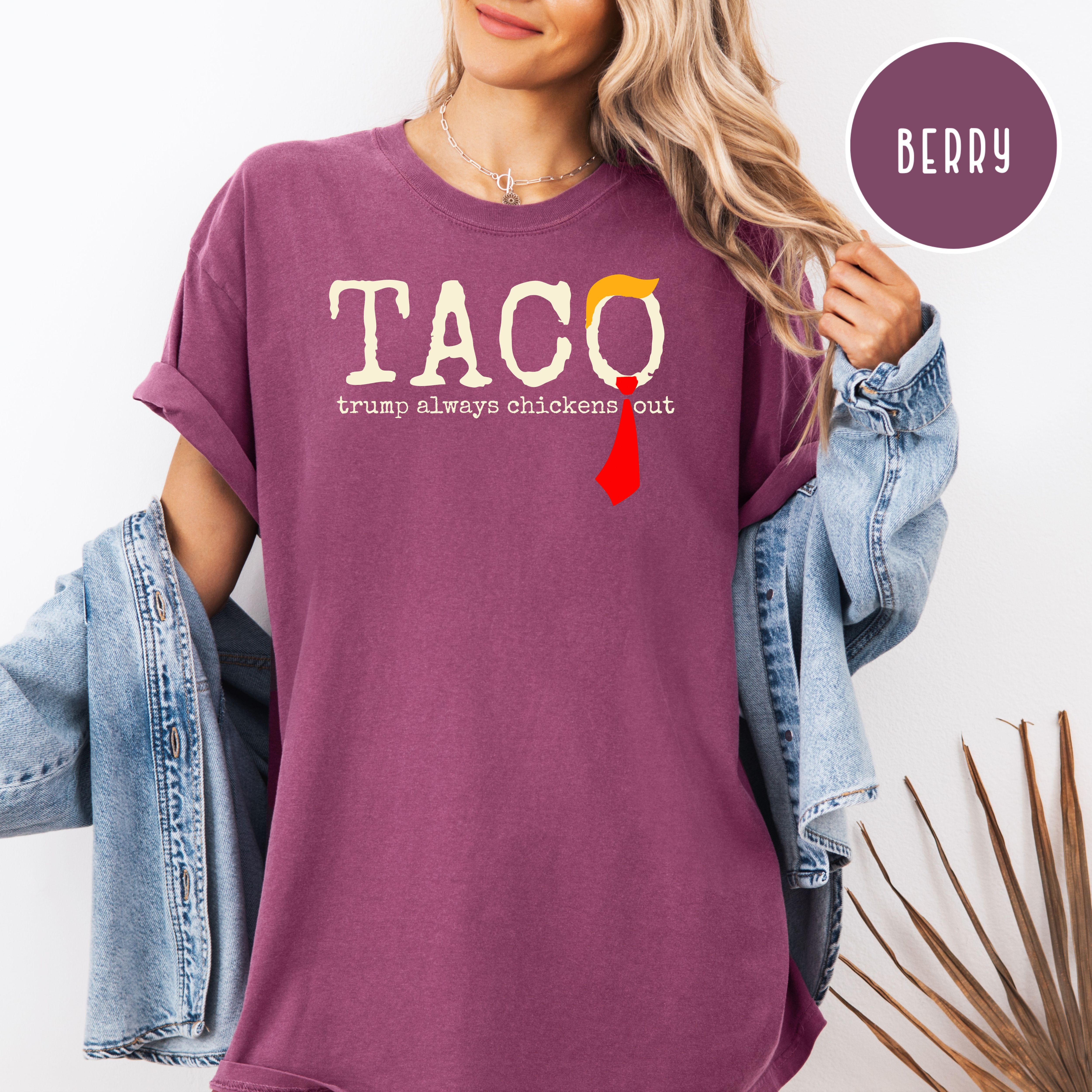 Anti Trump TACO Trump Always Chickens Out Comfort Colors Tee