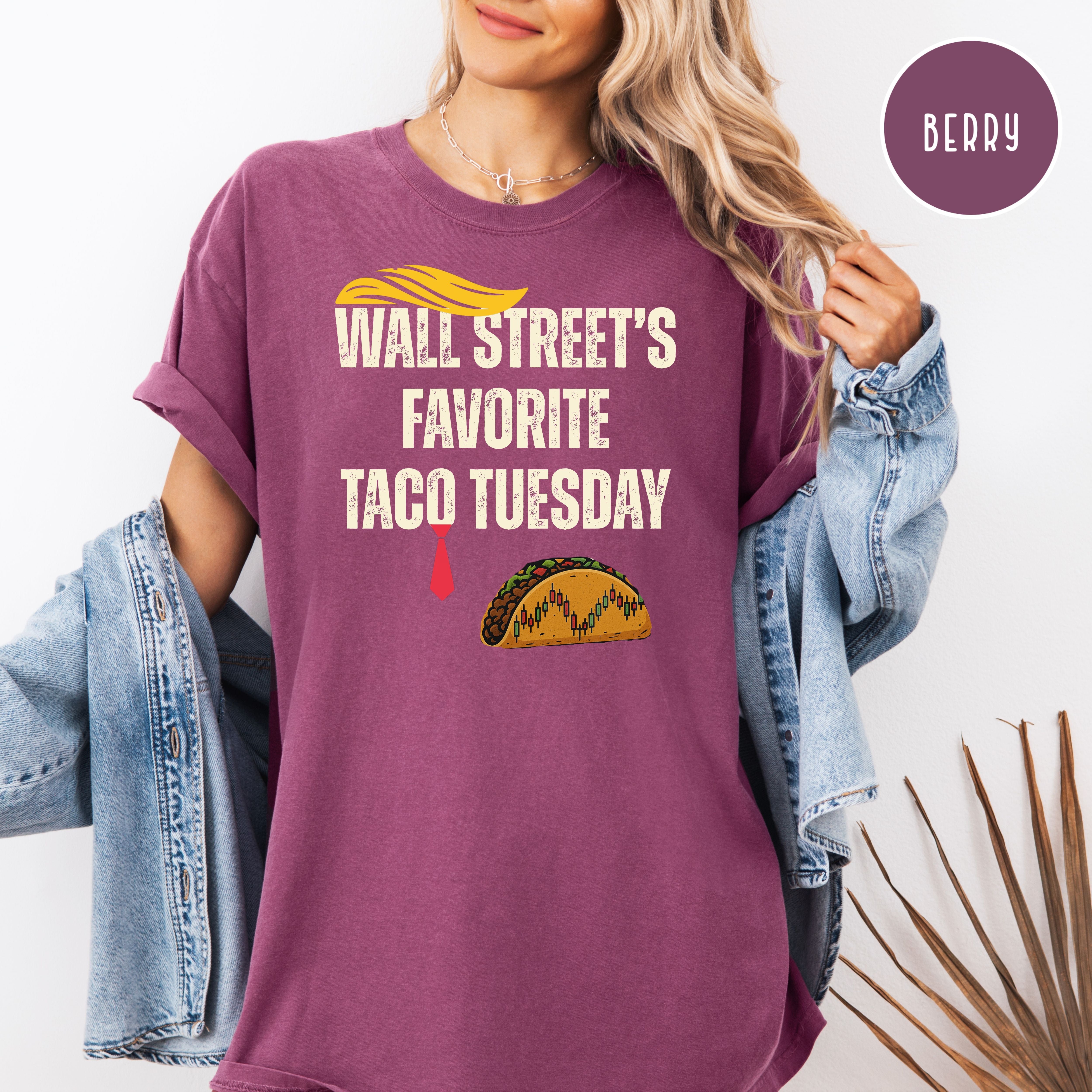 Trump Wall Street's Favorite TACO Tuesday Anti Trump Comfort Colors Tee