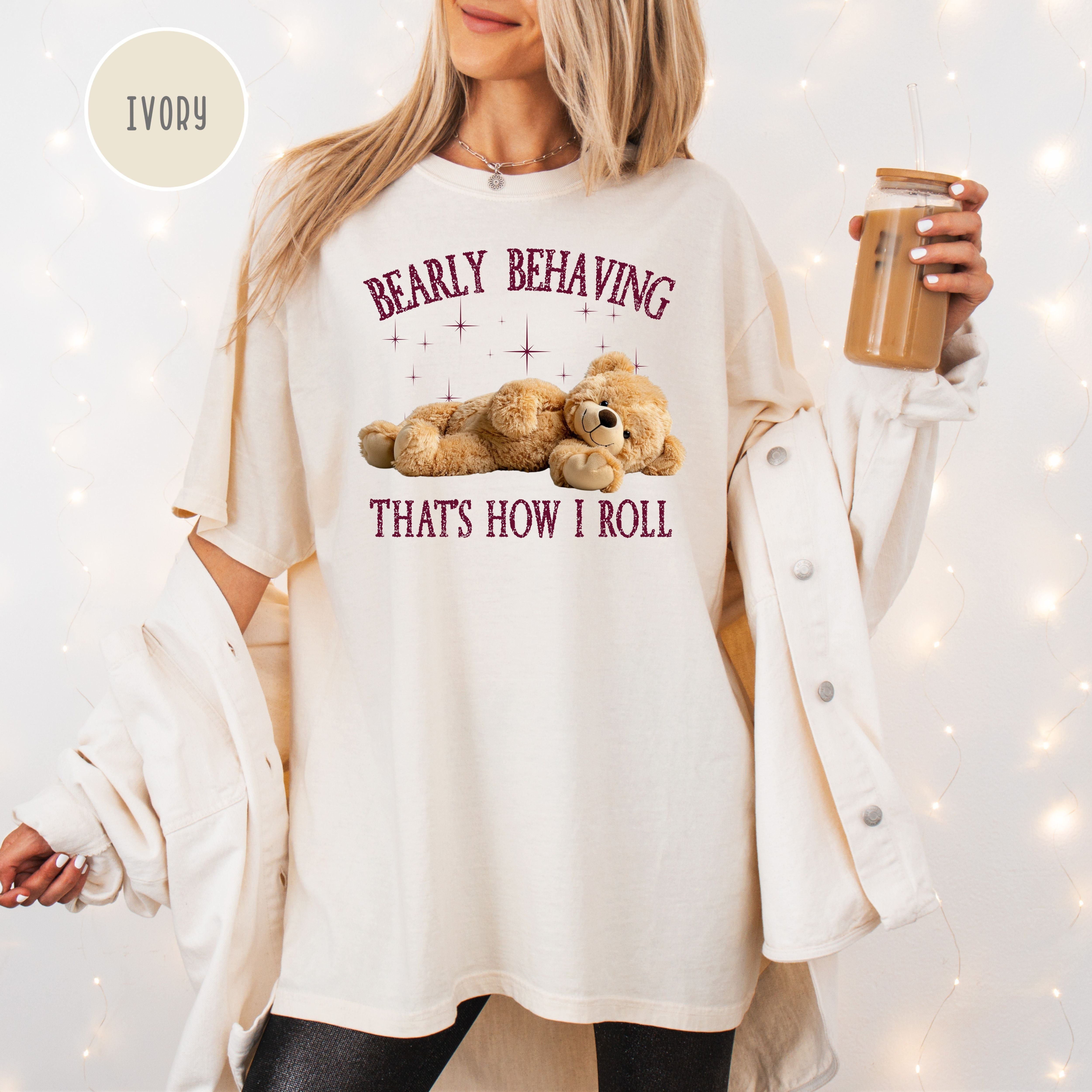 Bearly Behaving That's How I Roll Cute Teddy Bear Comfort Colors Tee