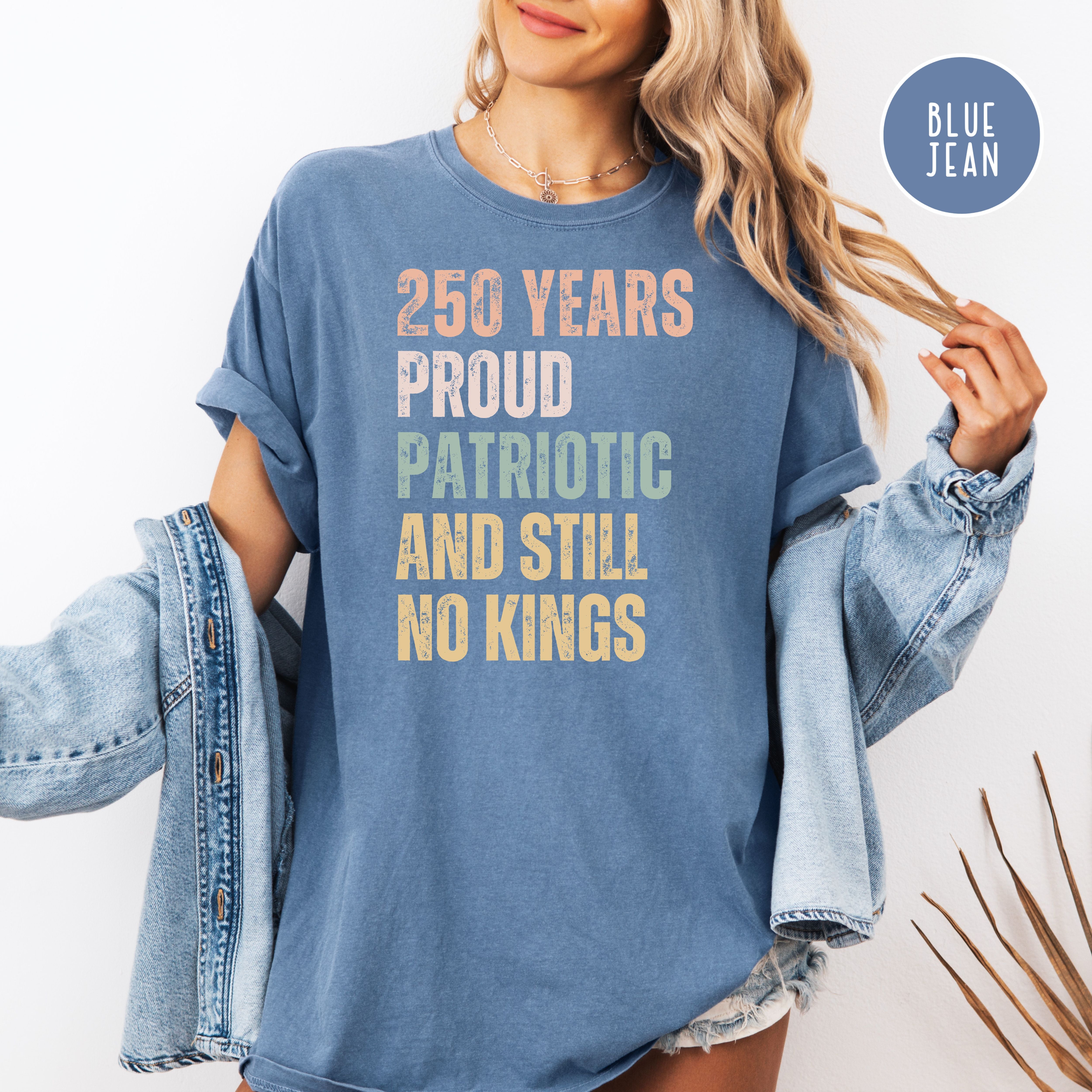 America 250 Years Proud Patriotic Still No Kings Comfort Colors 4th of July USA 250 Anniversary Shirt