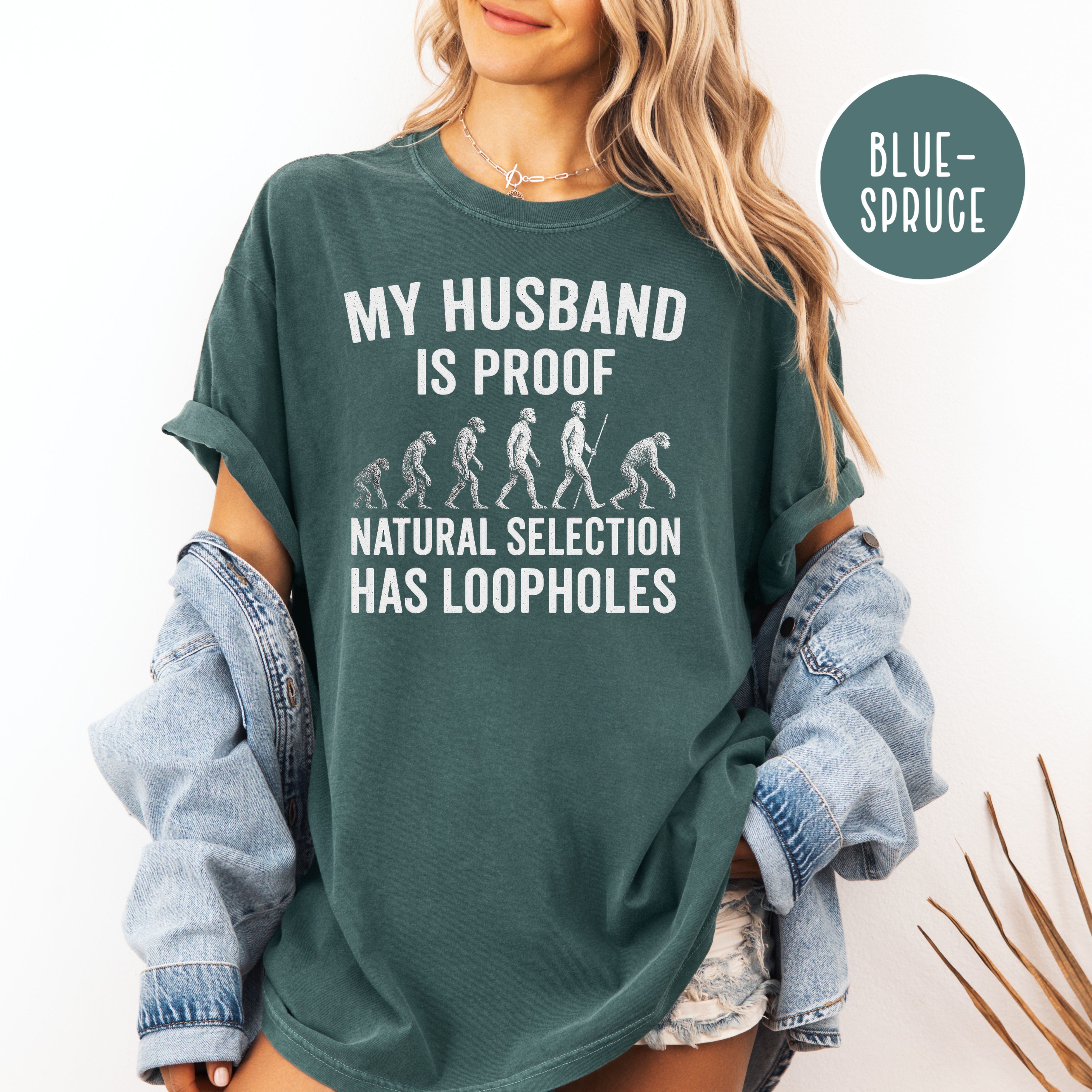 My Husband is Proof Natural Selection Has Loopholes Comfort Colors Tee