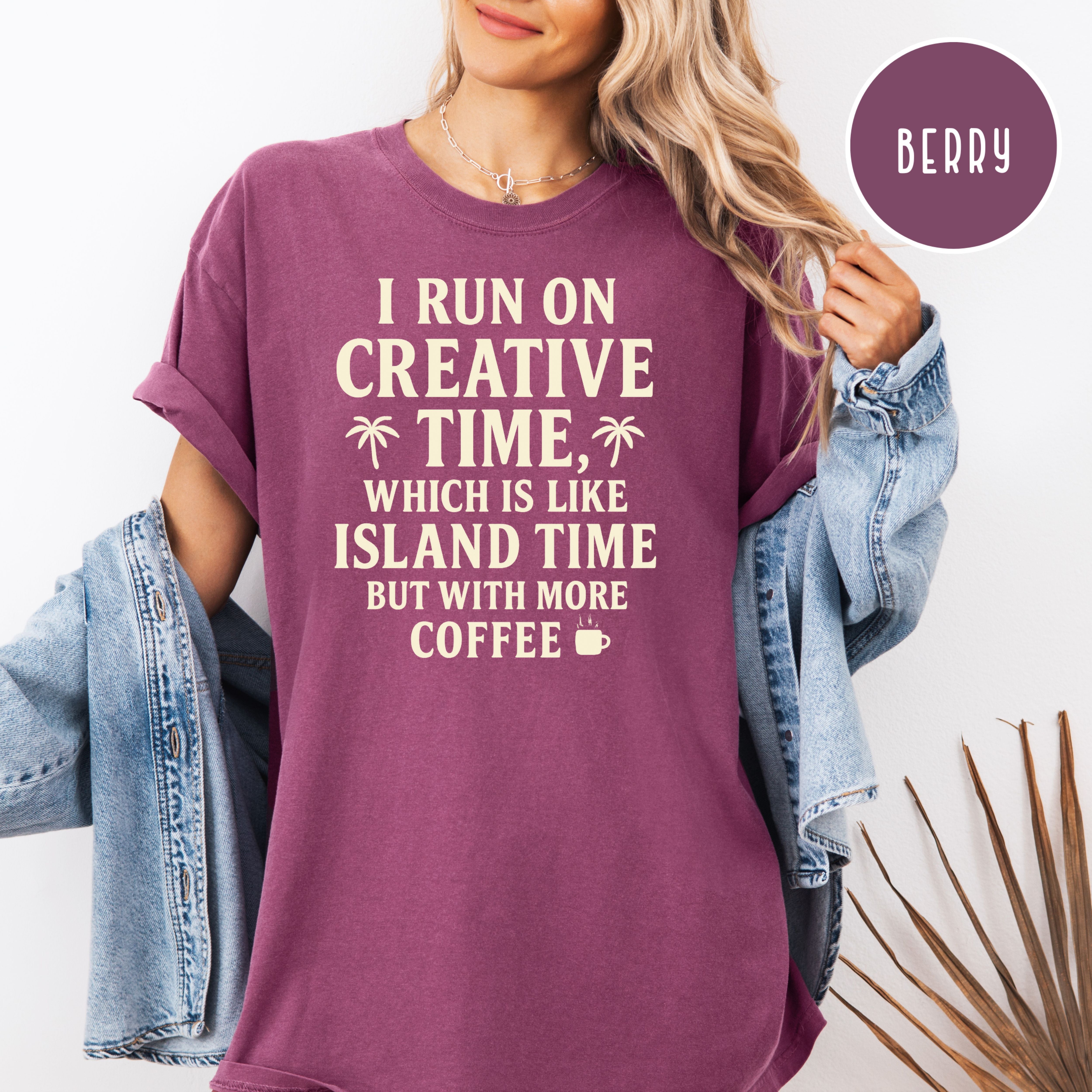 Creative Time Comfort Colors T-Shirt Like Island Time But More Coffee