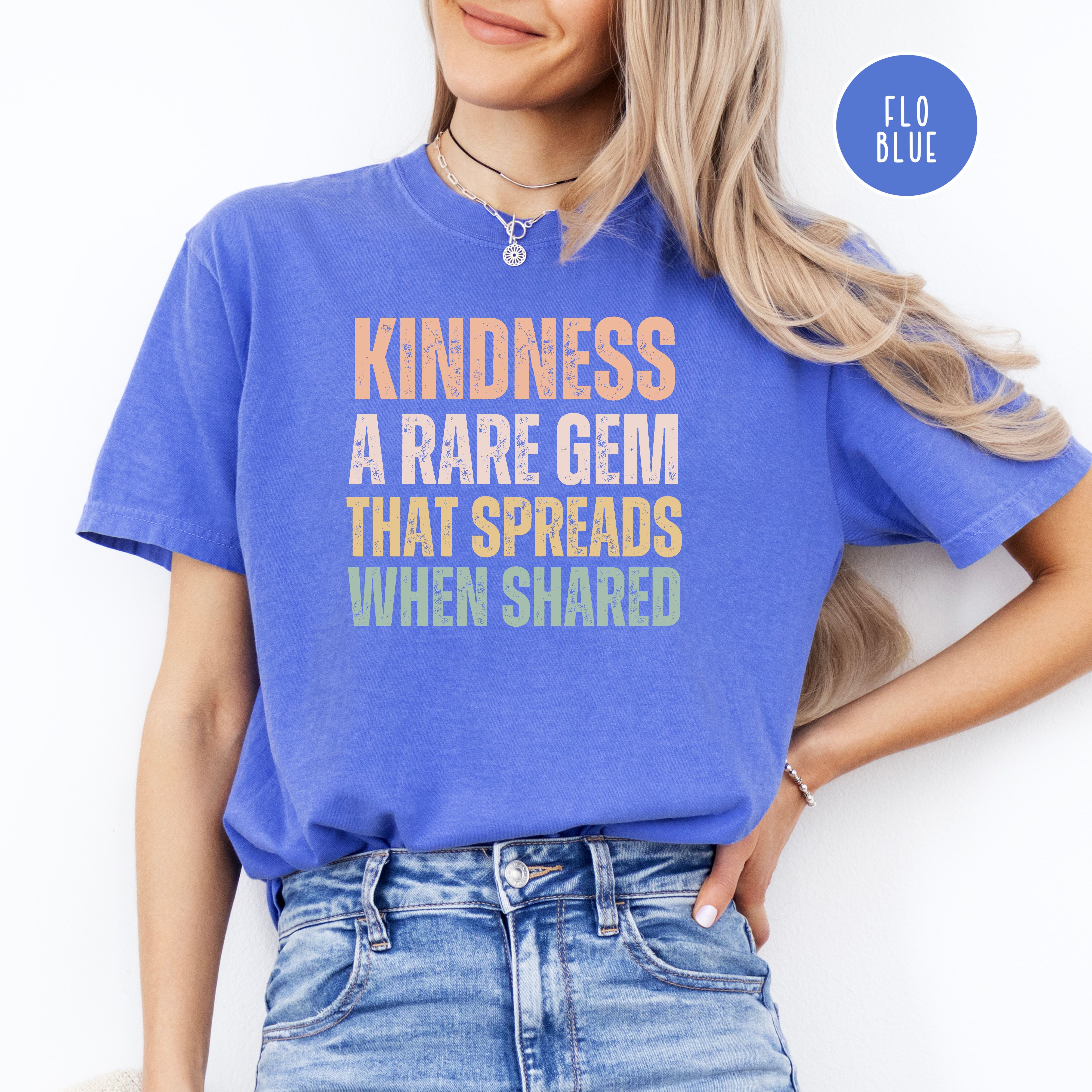 Kindness That Rare Gem That Spreads When Shared Comfort Colors Tee