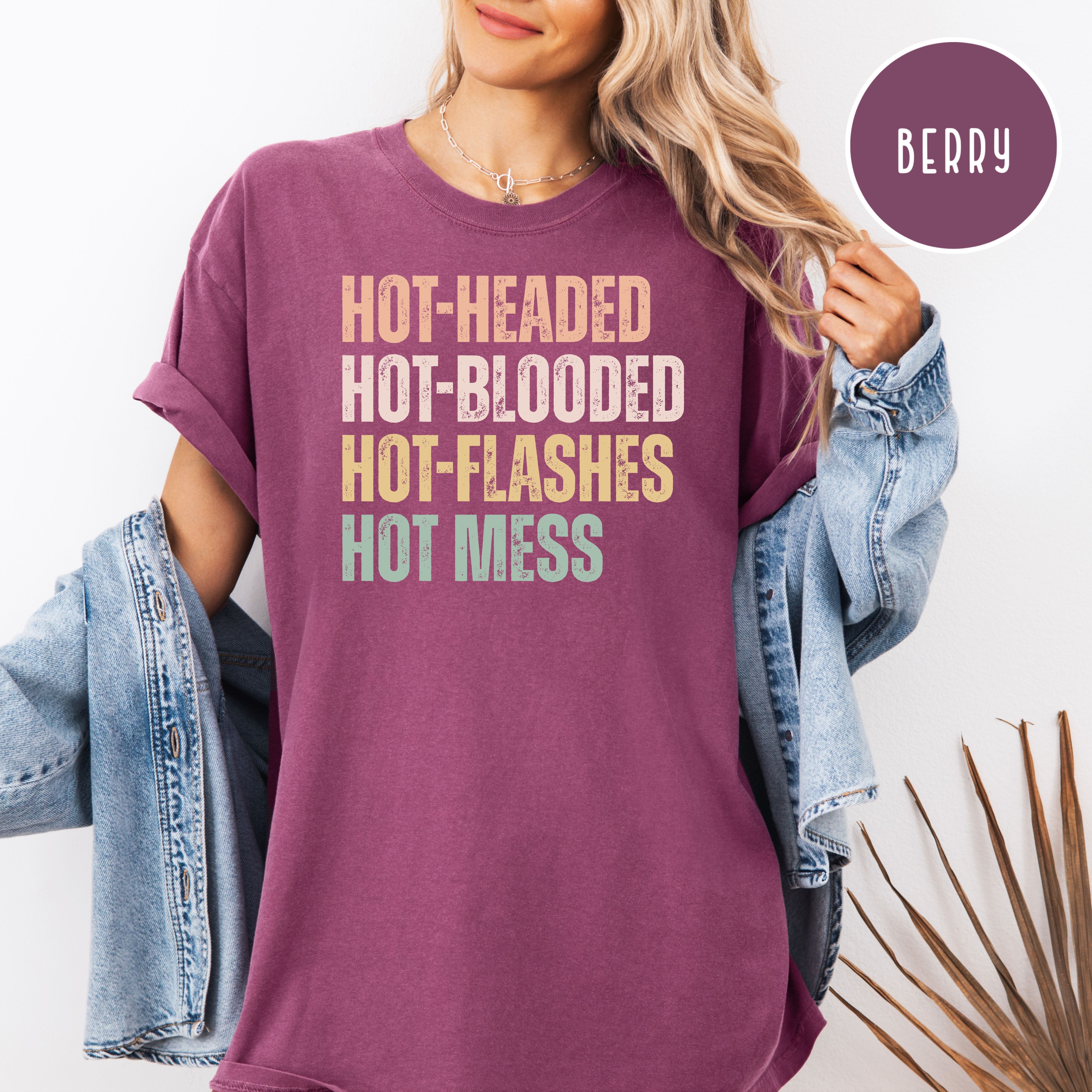 Hot-Headed Hot-Blooded Hot-Flashes Hot Mess Comfort Colors Menopause Shirt