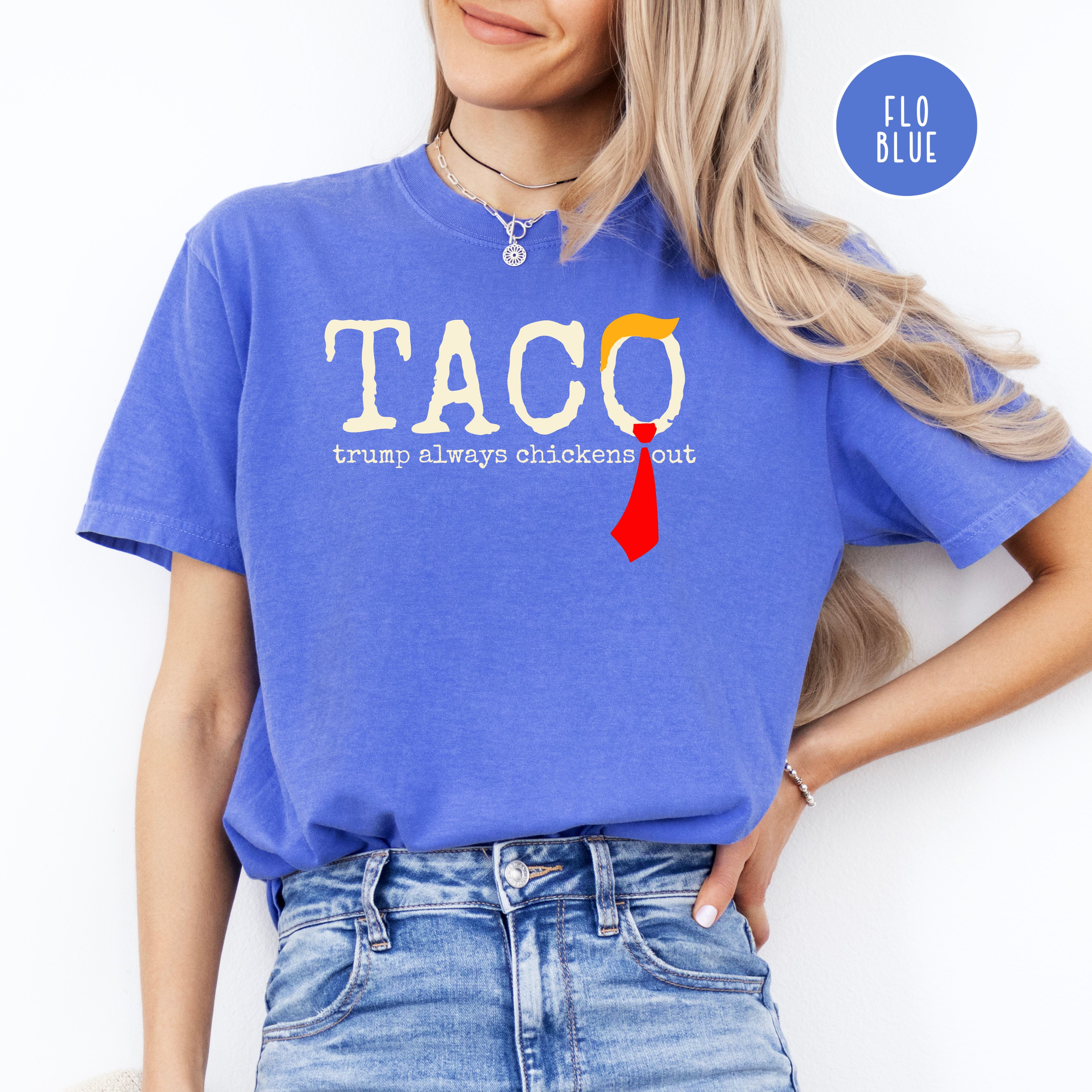 Anti Trump TACO Trump Always Chickens Out Comfort Colors Tee