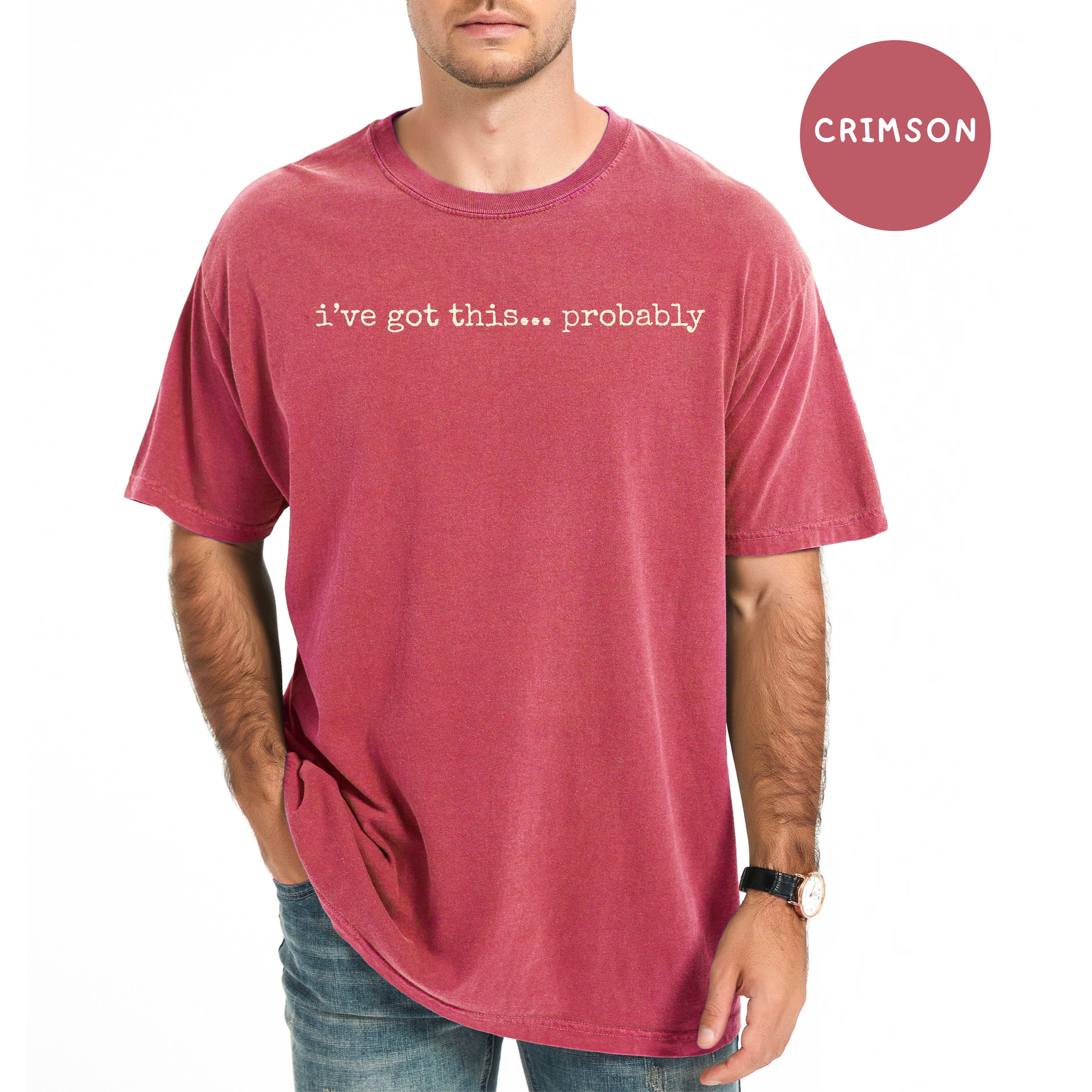 I've Got This Probably Funny Unisex Comfort Colors Tee Shirt, Joke Shirt, Gift for Mom, Dad Gift Shirt, Funny Gift Shirt
